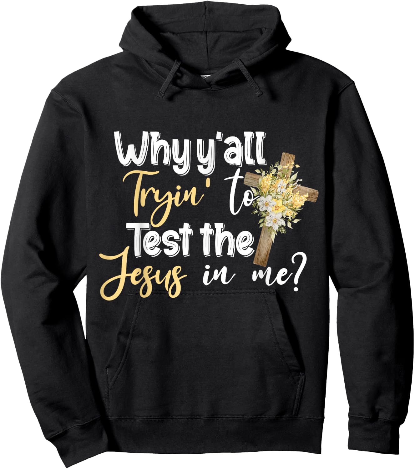 Why Y’all Tryin’ To Test The Jesus In Me Hoodie - Hoodie | Black