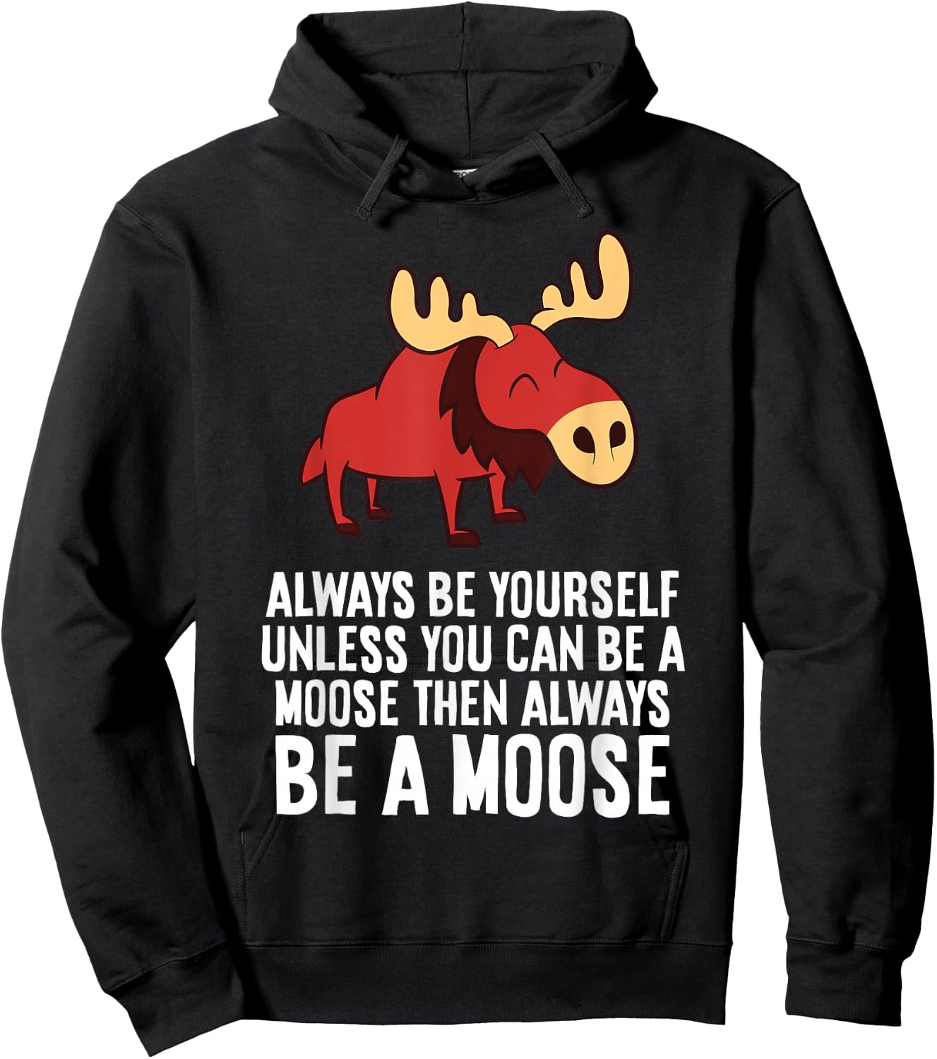 Always Be Yourself Unless You Can Be A Moose Hoodie - Hoodie | Black