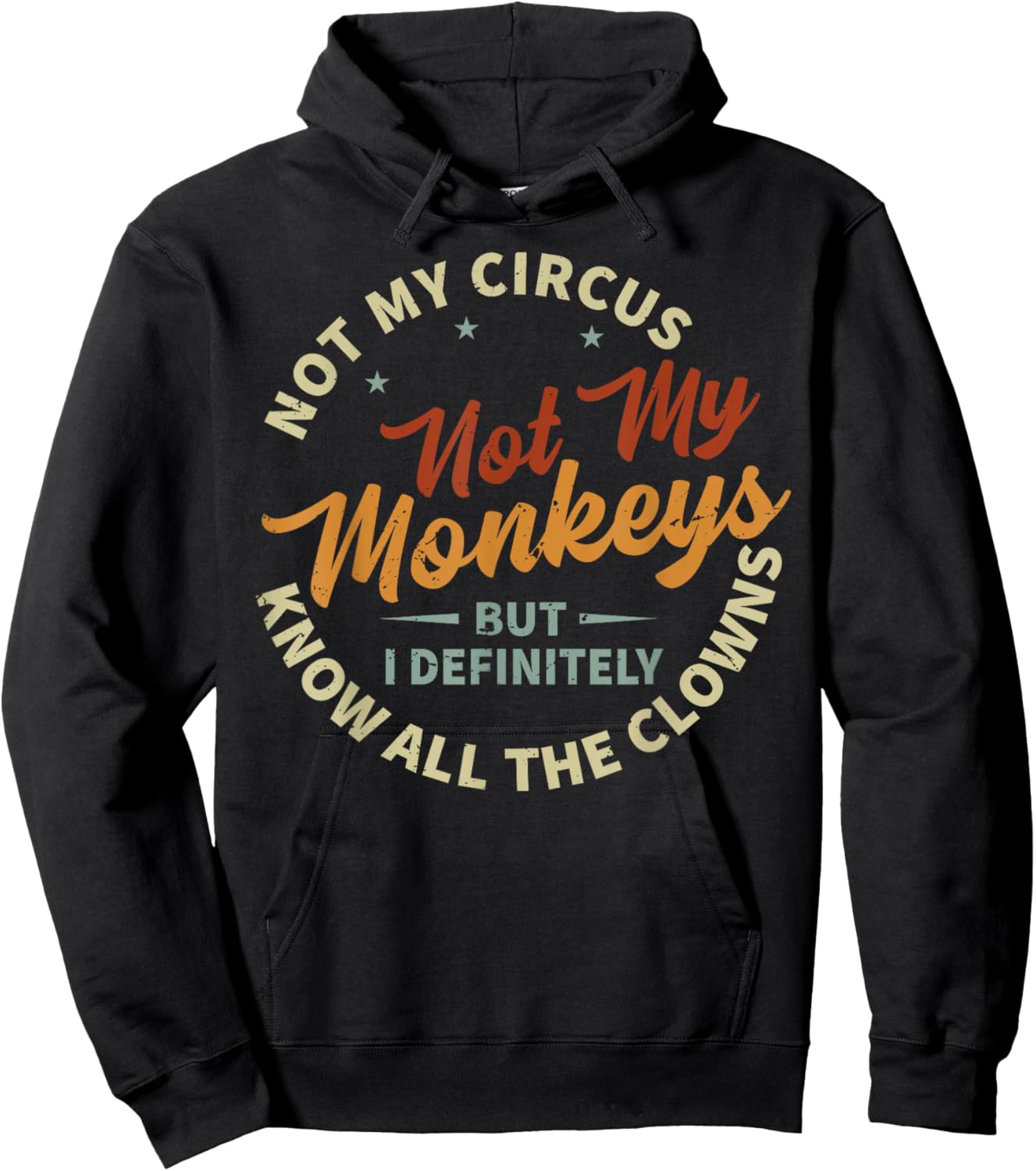 Not My Circus Not My Monkeys But I Know All The Clowns , black Hoodie - Hoodie | Black