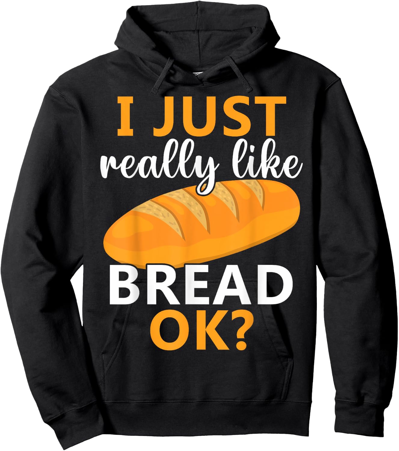 Baking Bread Making Bread Lovers I Just Really Like Bread Ok Hoodie - Hoodie | Black