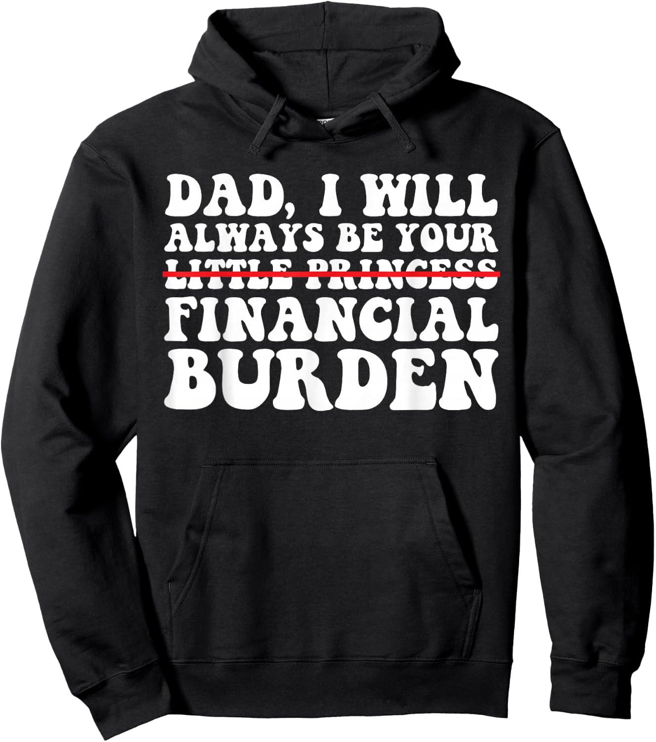 Dad, I Will Always Be Your Financial Burden Funny Daughter Hoodie - Hoodie | Black