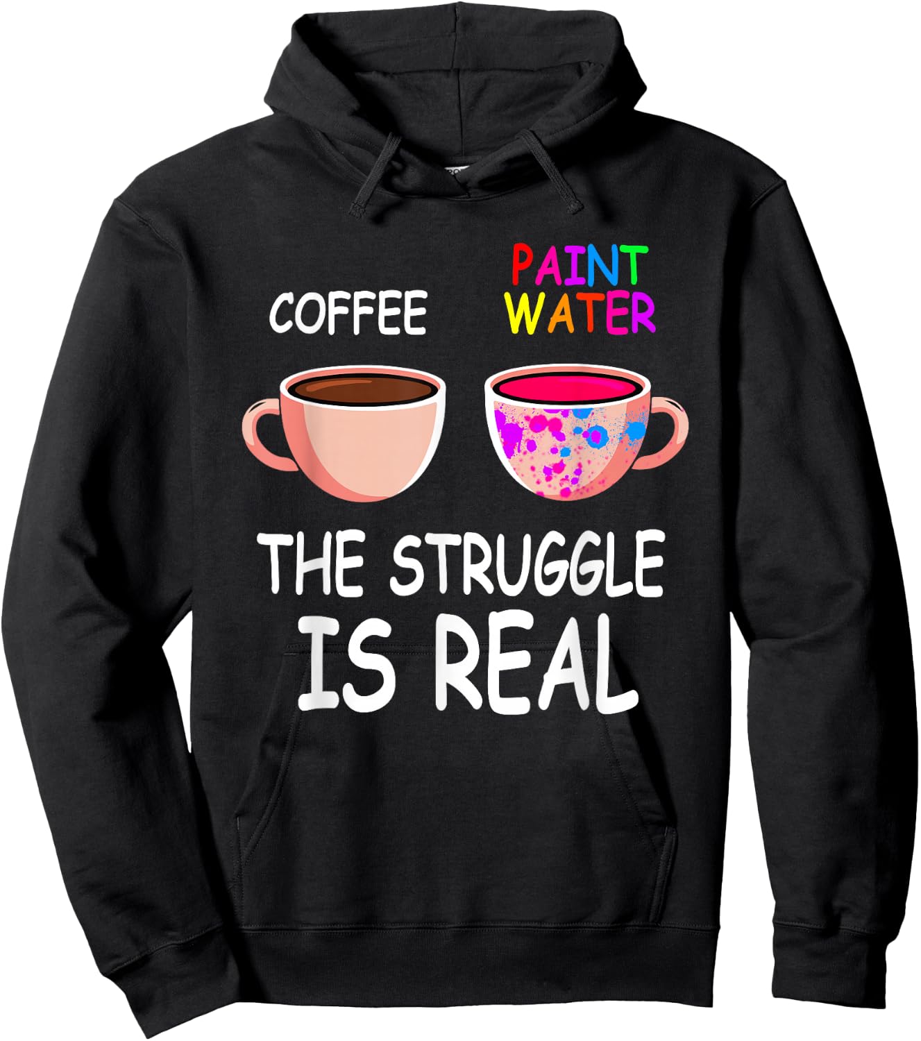Coffee Paint Water The Struggle is Real Painting Artist Hoodie - Hoodie | Black