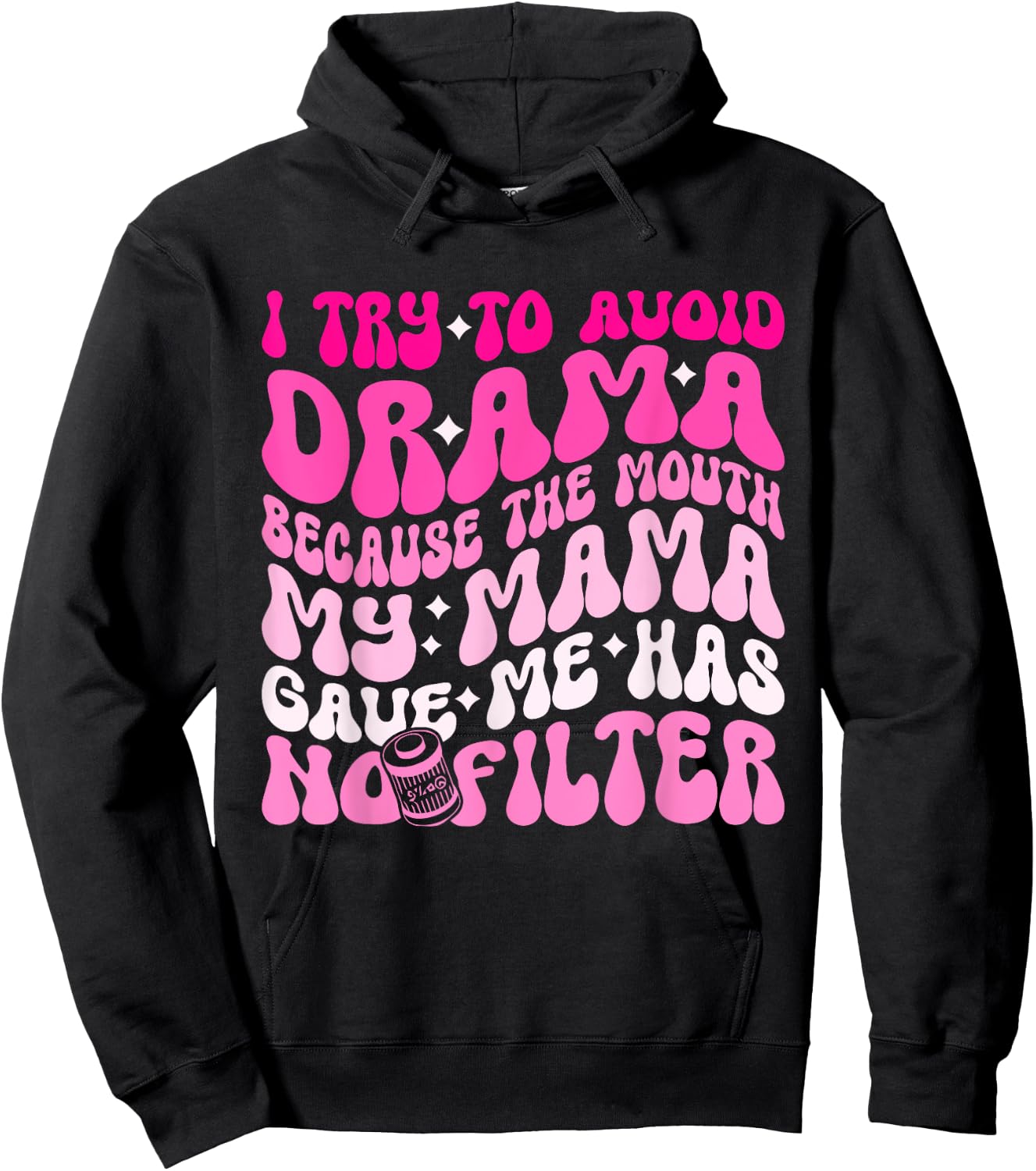 I Try To Avoid Drama The Mouth My Mama Gave Me Has No Filter Hoodie - Hoodie | Black