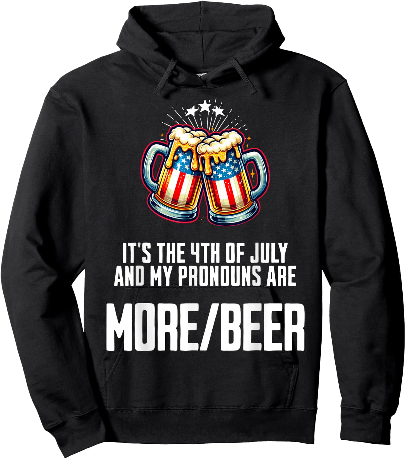 July 4 2024 My Pronouns Are More/Beer Funny USA Patriotic Women Men Hoodie - Hoodie | Black