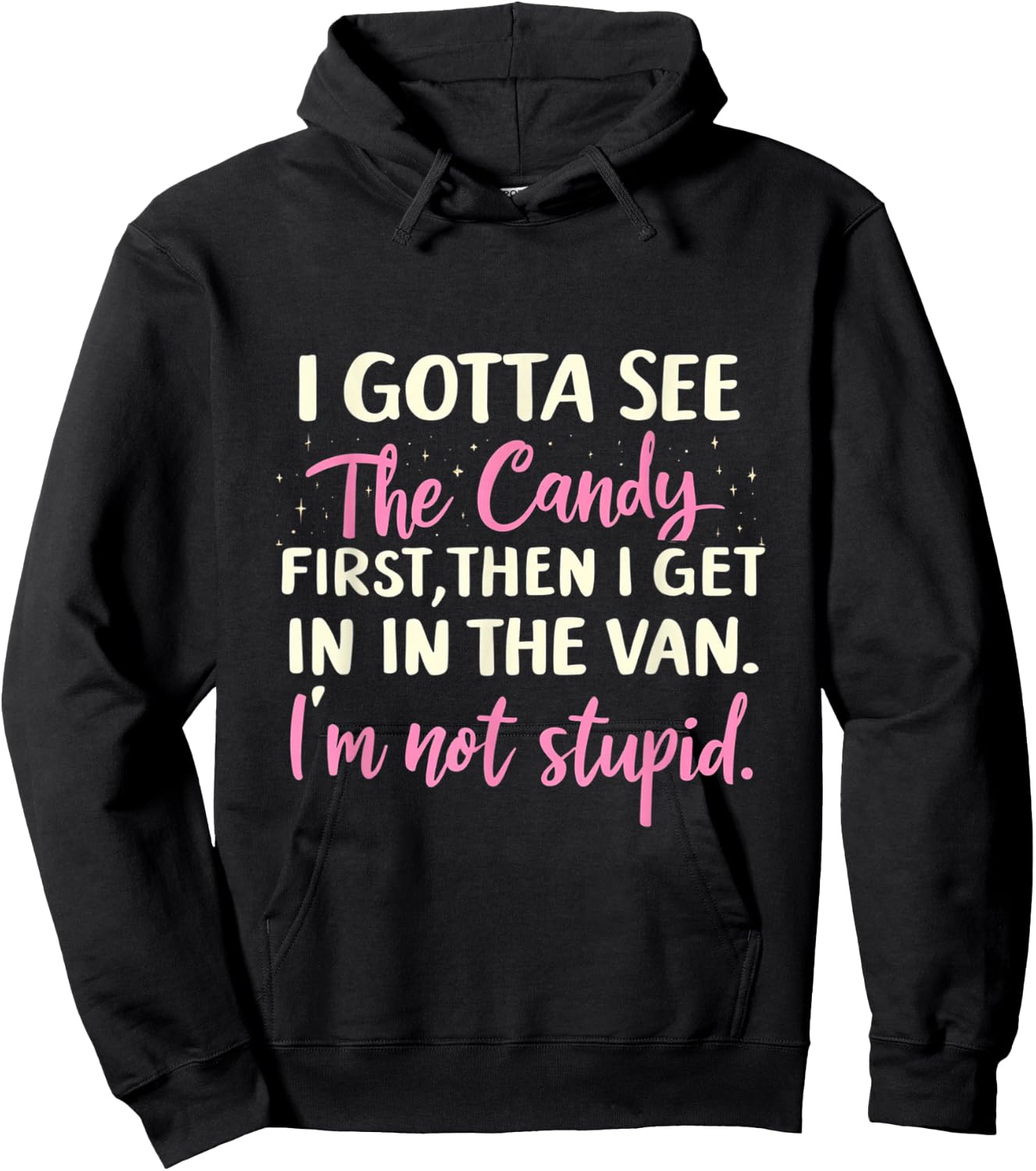 Funny I Gotta See The Candy First. Get In Van I'm Not Stupid Hoodie - Hoodie | Black
