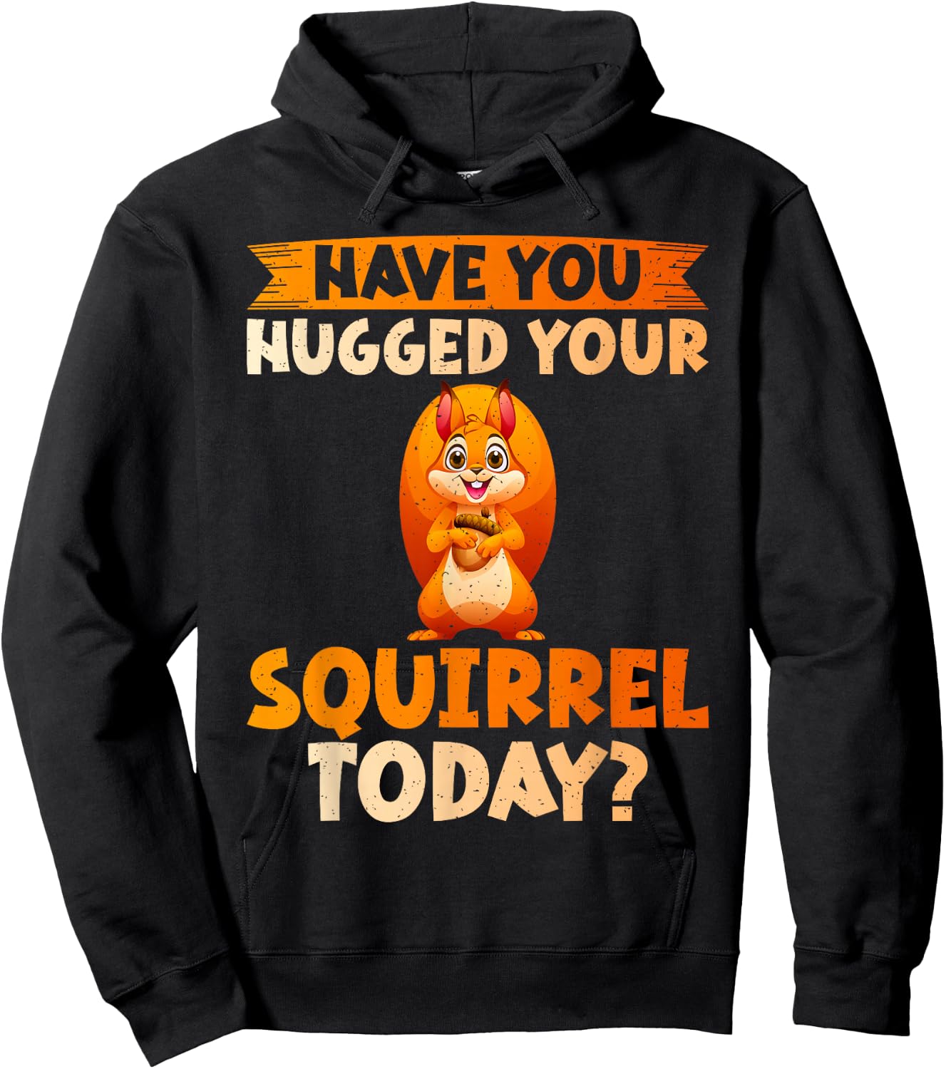 Have You Hugged Your Squirrel Today Squirrel Hoodie - Hoodie | Black