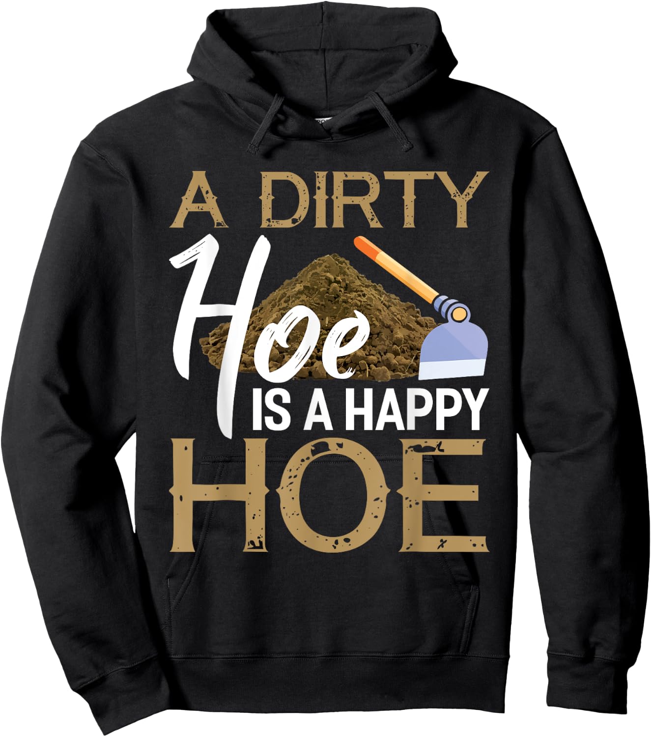 A Dirty Hoe Is A Happy Hoe Funny Garden Gardening Plant Hoodie - Hoodie | Black