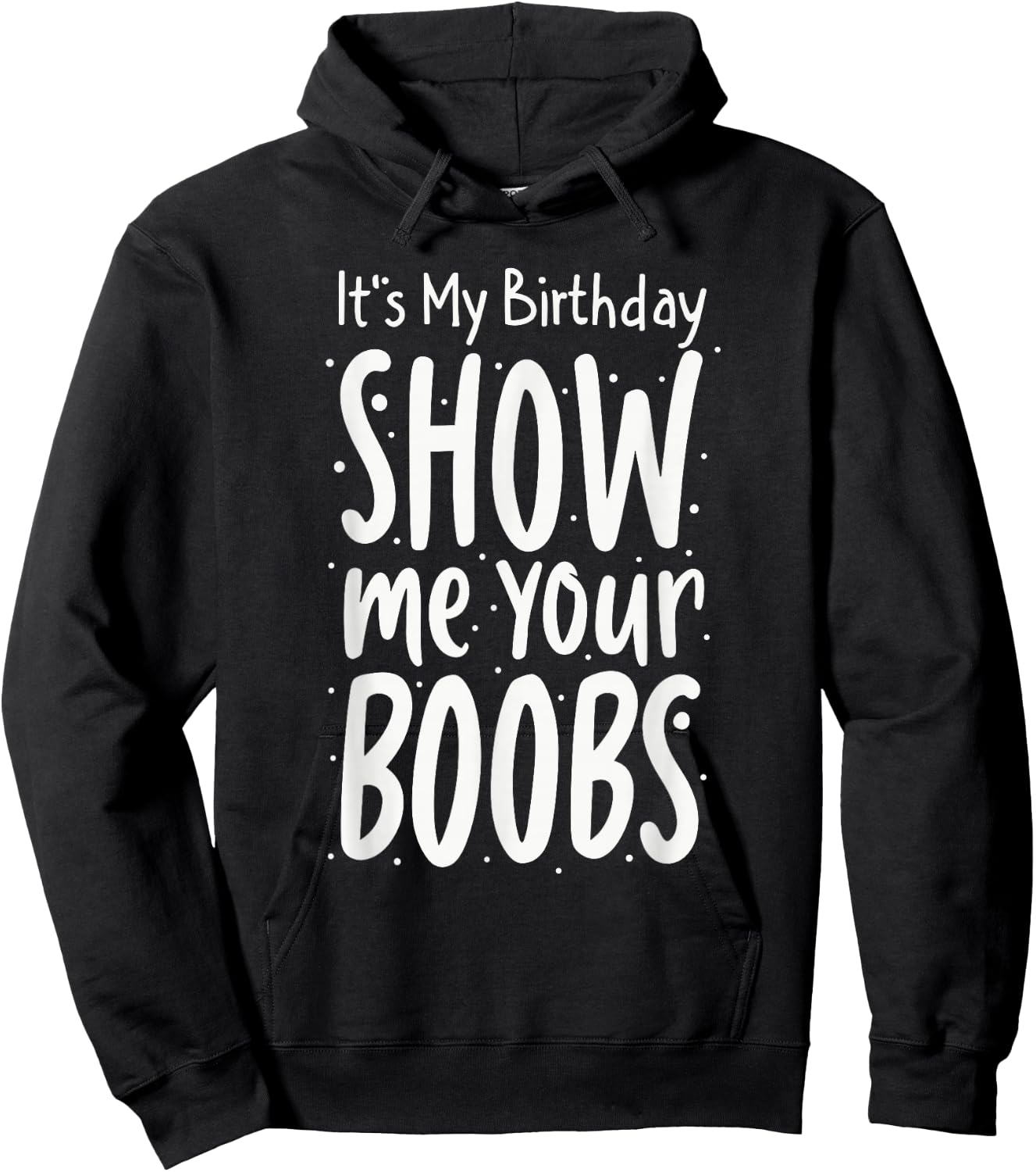 It's My Birthday Show Me Your Boobs Men's Humor Funny Hoodie - Hoodie | Black