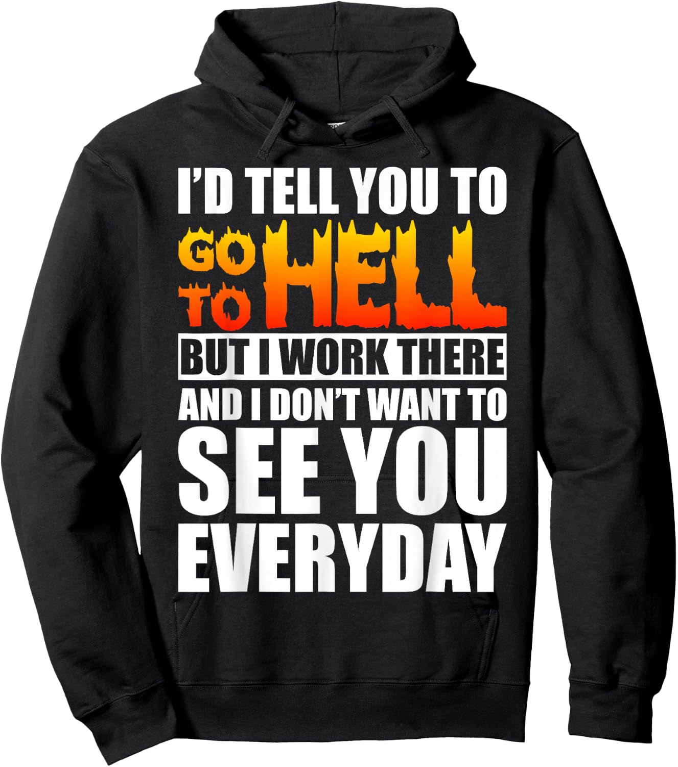 I'd Tell You To Go To Hell But I Work There Sarcastic Funny Hoodie - Hoodie | Black