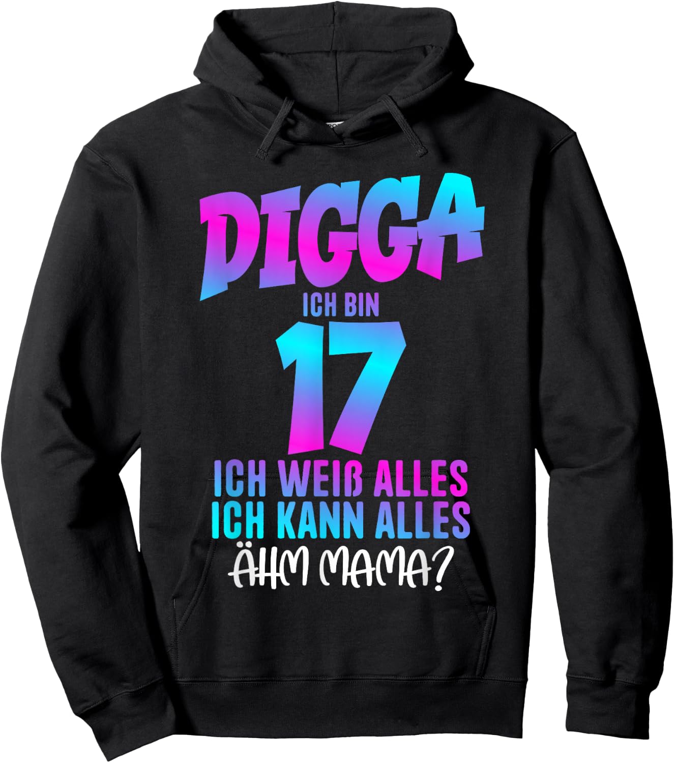 17th Birthday Digga I Am 17 Ich Weiß Alles Ähm Mama? , black Hoodie - Hoodie | Black