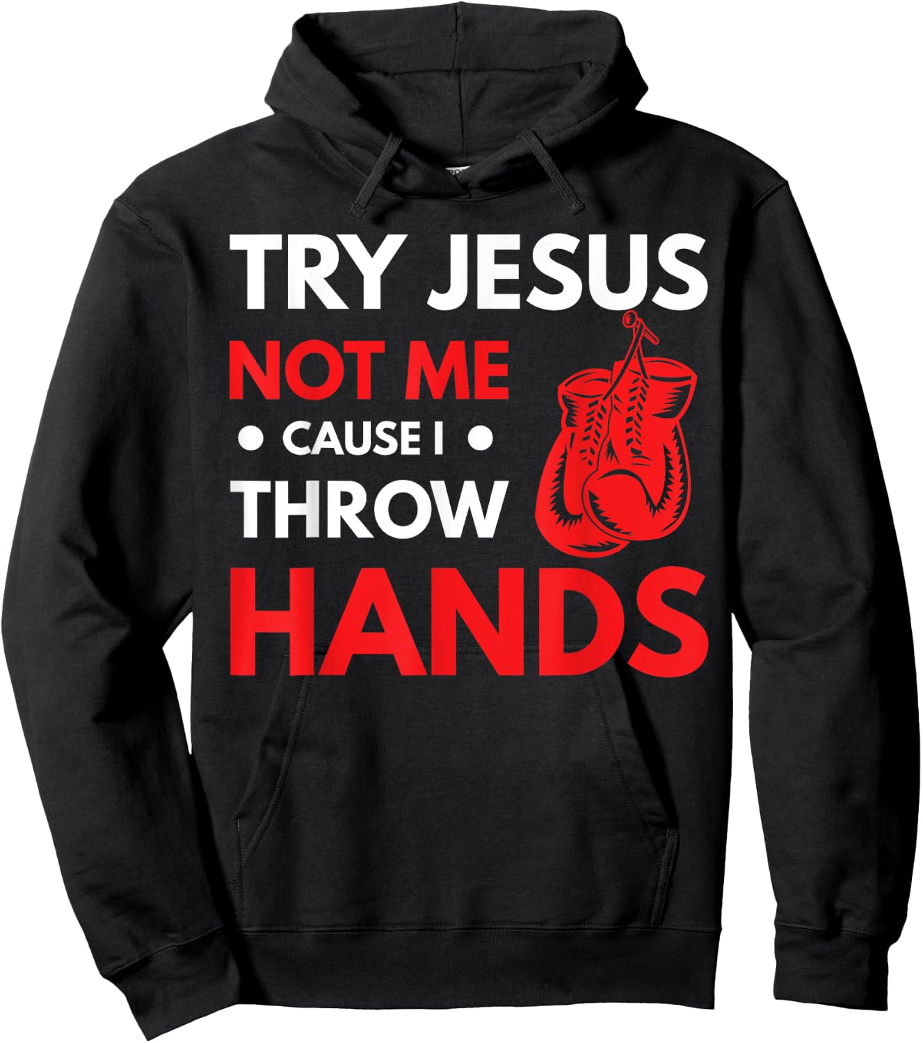 Funny Boxer Joke Try Jesus Not Me Cause I Throw Hands Hoodie - Hoodie | Black