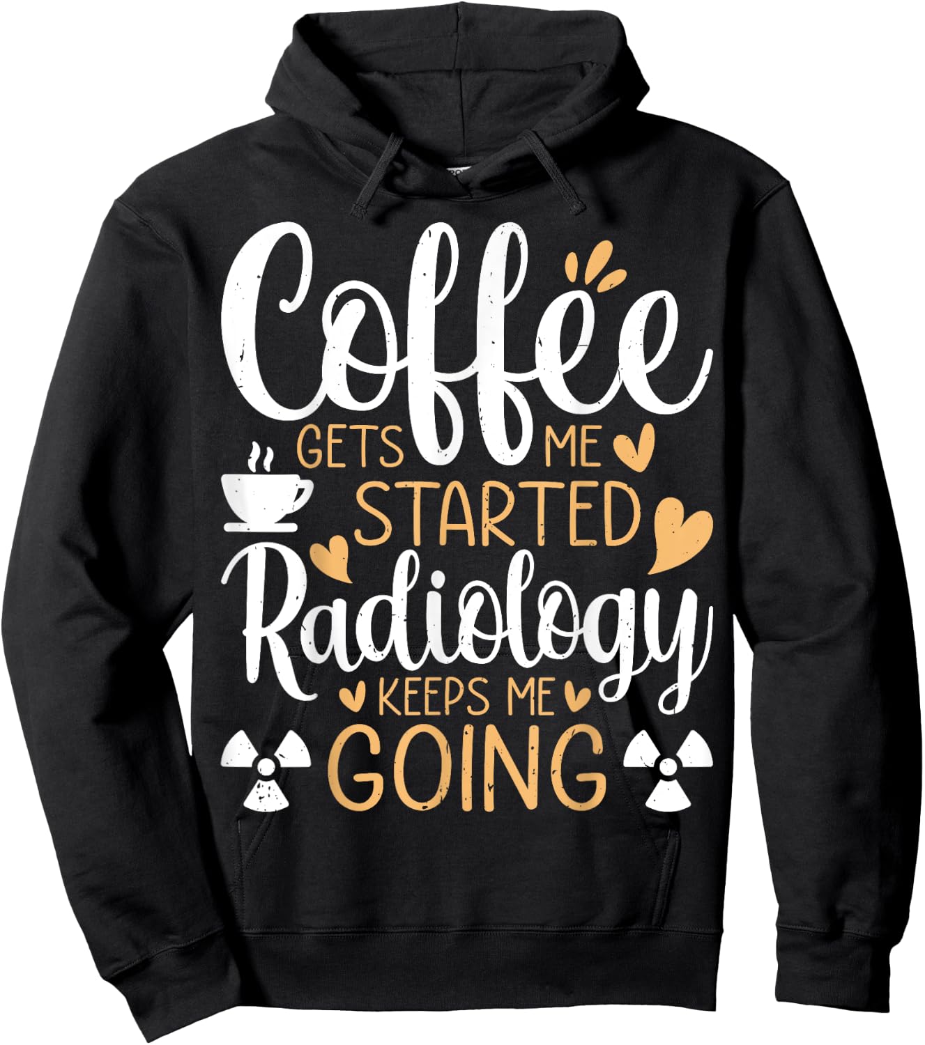 Coffee Get's Me Started Radiology Keeps Me Going - Xray Tech Hoodie - Hoodie | Black