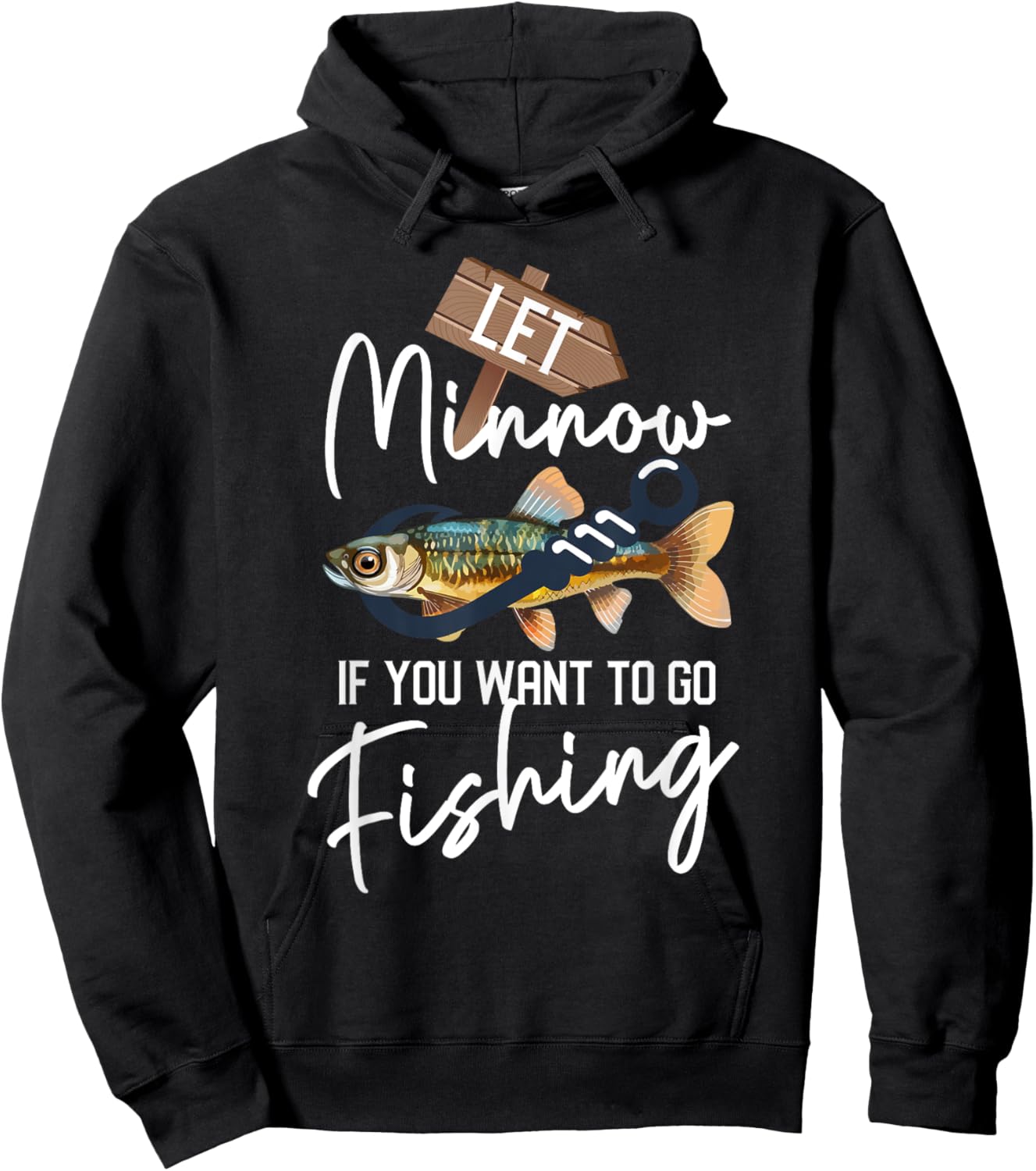 Let Minnow If You Want To Go Fishing Funny Reel Fishing Pun Hoodie - Hoodie | Black