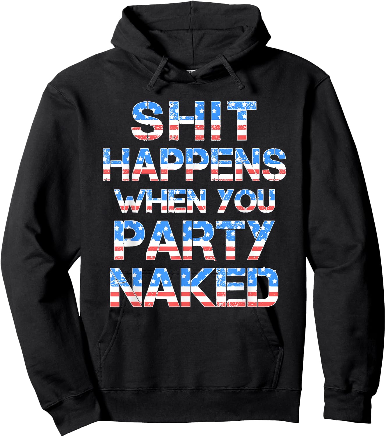 Shit Happens When You Party Naked 4th Of July Drinking Women Men Hoodie - Hoodie | Black