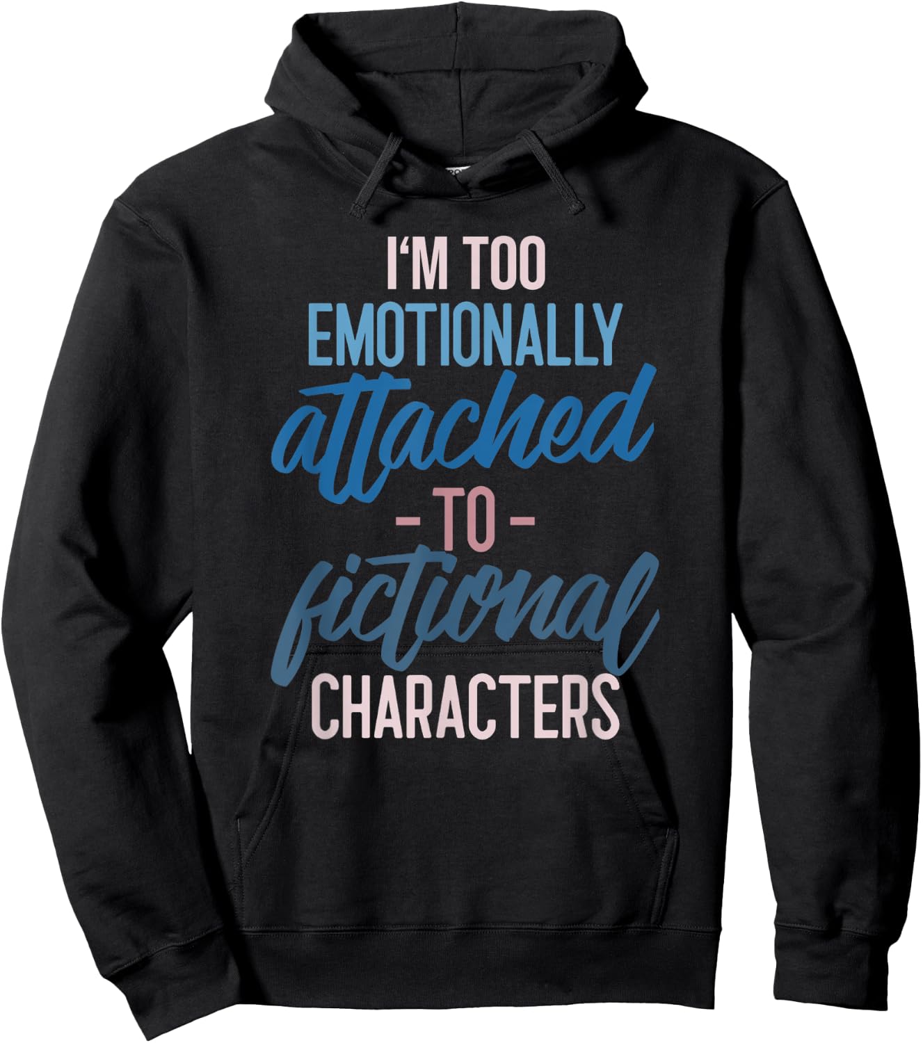 I'm too Emotionally Attached to Fictional Characters Hoodie - Hoodie | Black