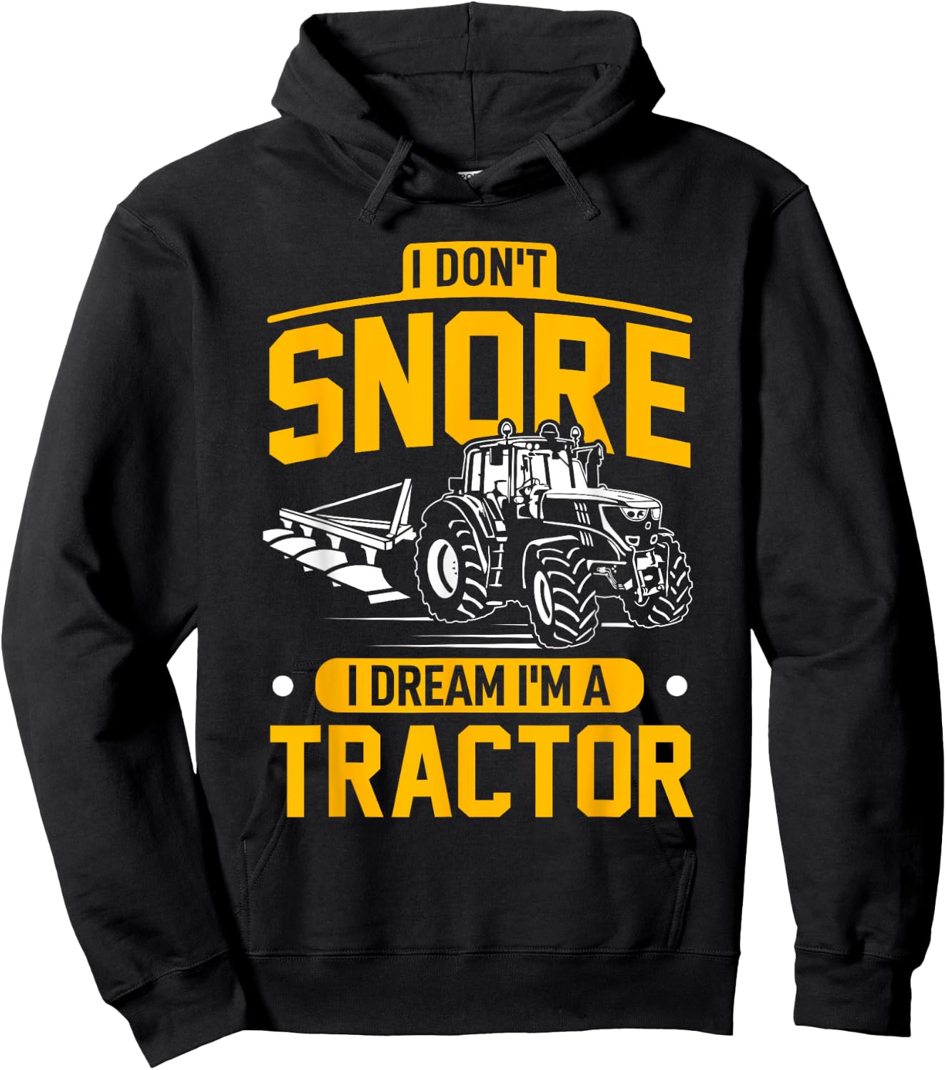 I Don't Snore I Dream I'm A Tractor - Funny Farmer Hoodie - Hoodie | Black