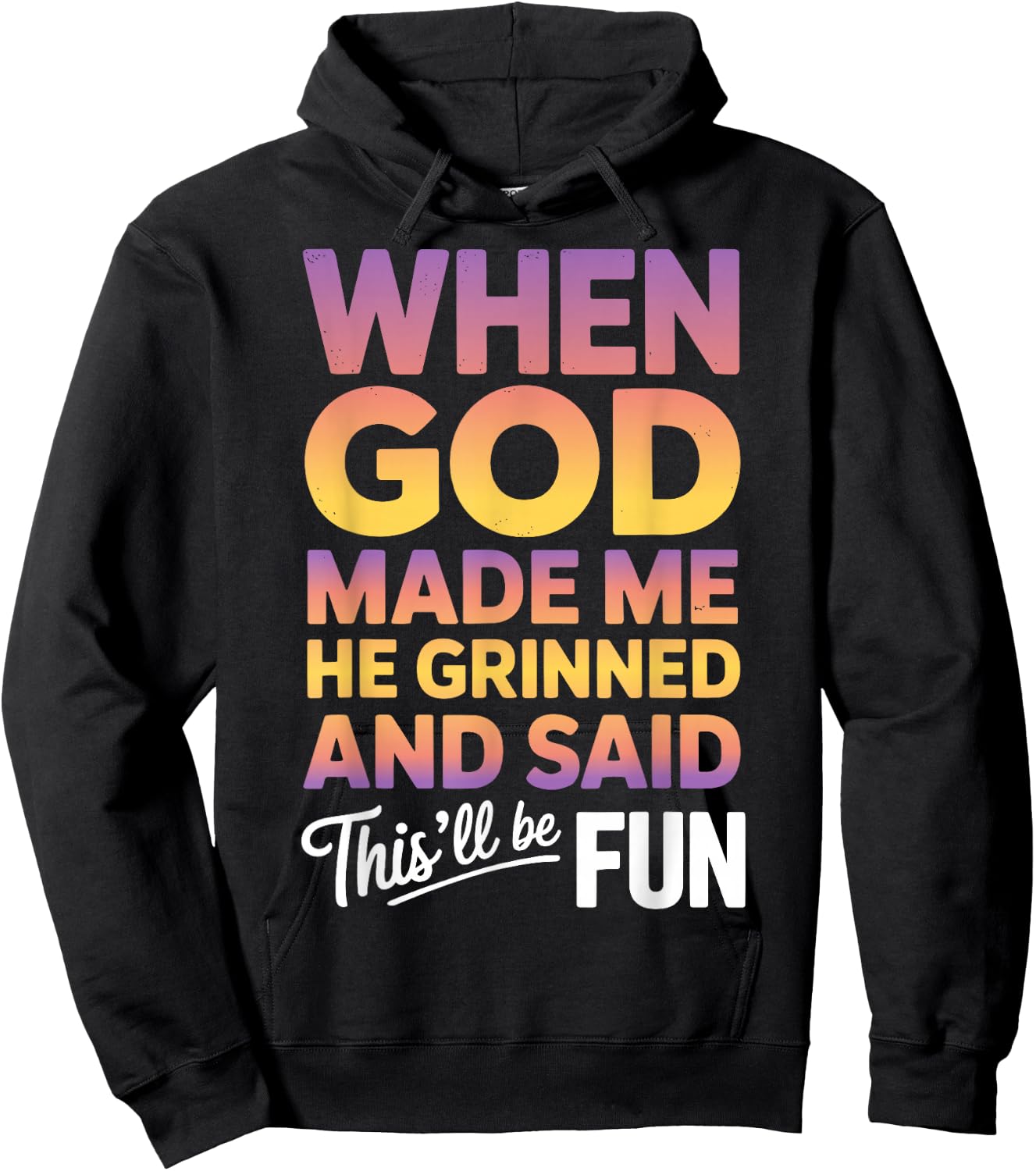 When God Made Me He Grinned and Said This Will Be Fun Hoodie - Hoodie | Black