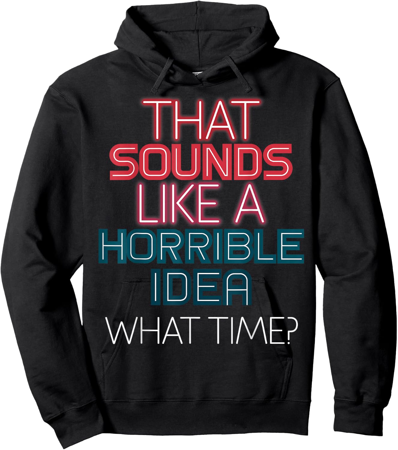 That Sounds Like A Horrible Idea What Time? Hoodie - Hoodie | Black