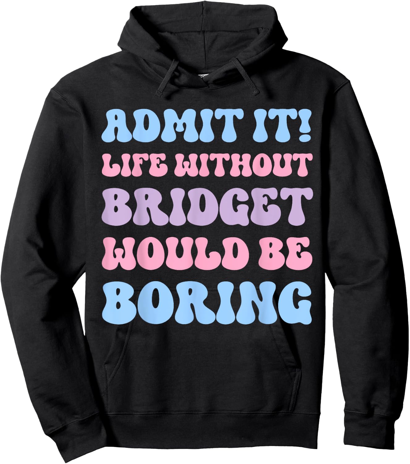 Admit It Life Without Bridget Would Be Boring Funny Birthday Hoodie - Hoodie | Black