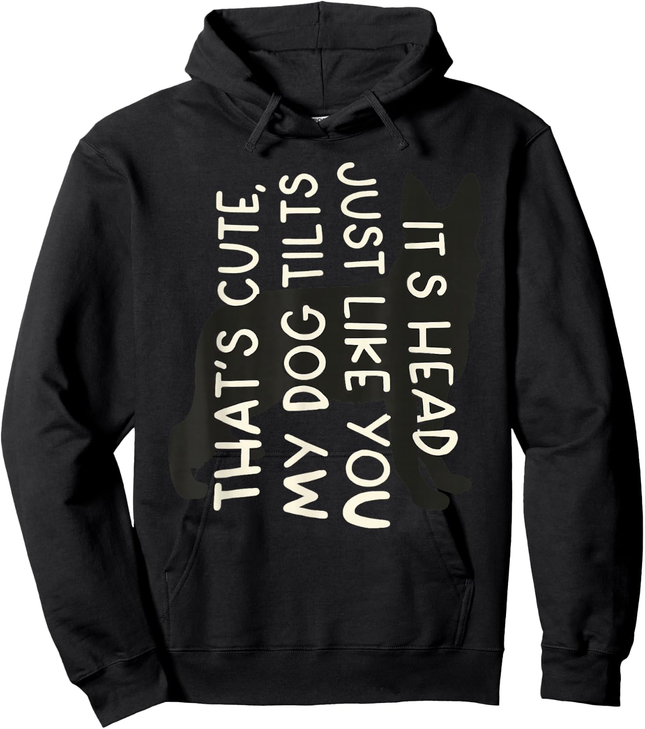 Thats Cute My Dog Tilts It's Head Just Like You Funny Saying Hoodie - Hoodie | Black