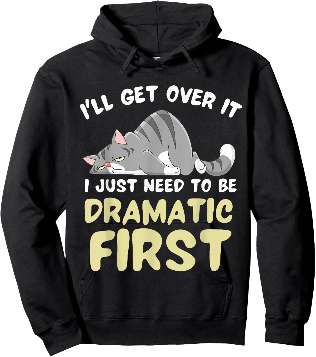 I'll Get Over It I Just Need To Be Dramatic First Funny Cat Hoodie - Hoodie | Black