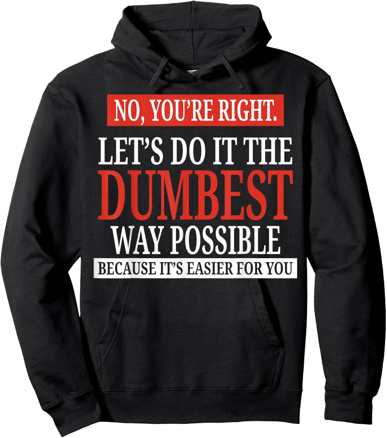 No You're Right Let's Do It The Dumbest Way Possible Hoodie - Hoodie | Black
