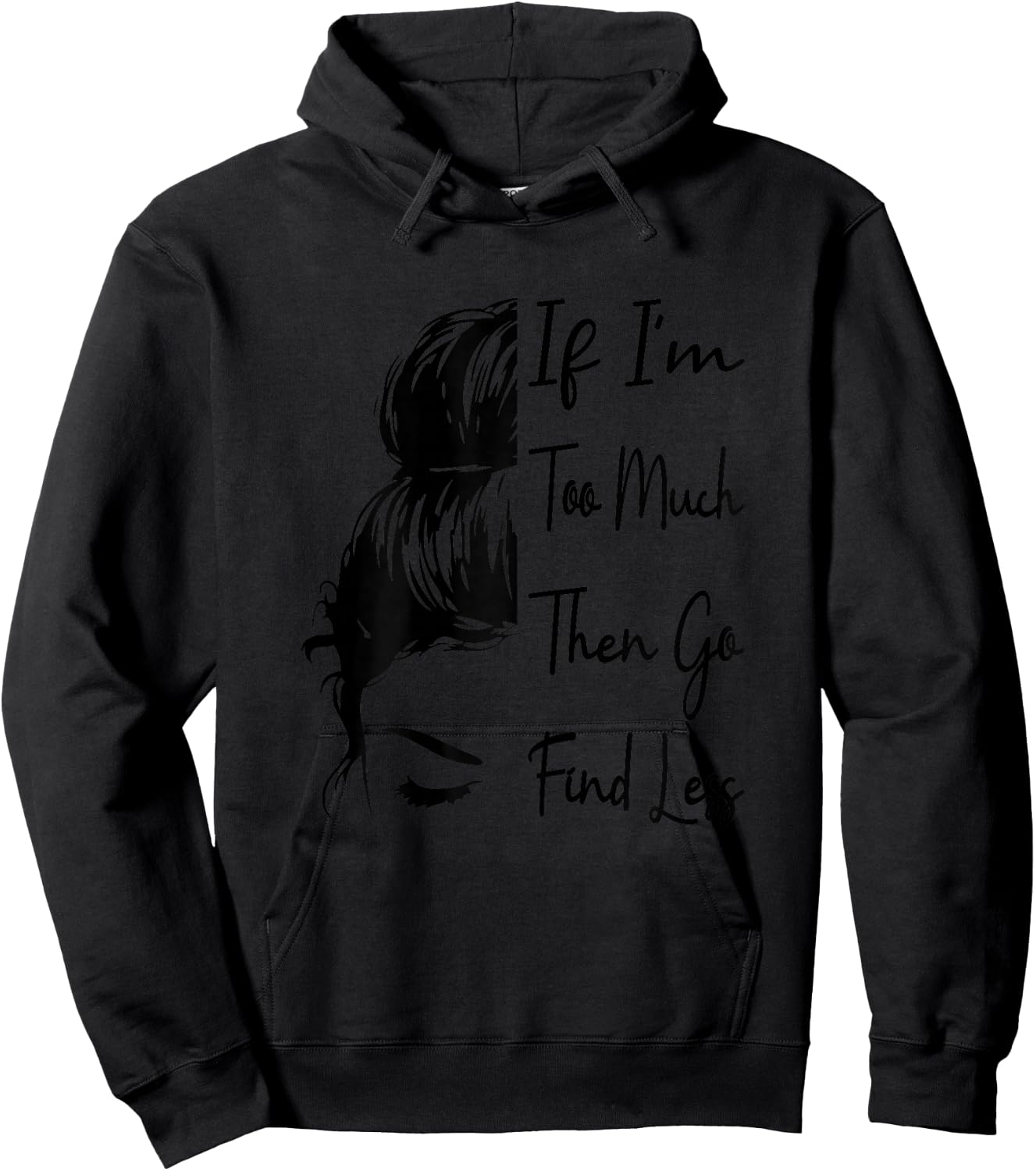 Wenn ich zu viel bin, dann geh und finde weniger messy, Funny und mächtig , White Hoodie - Hoodie | Black