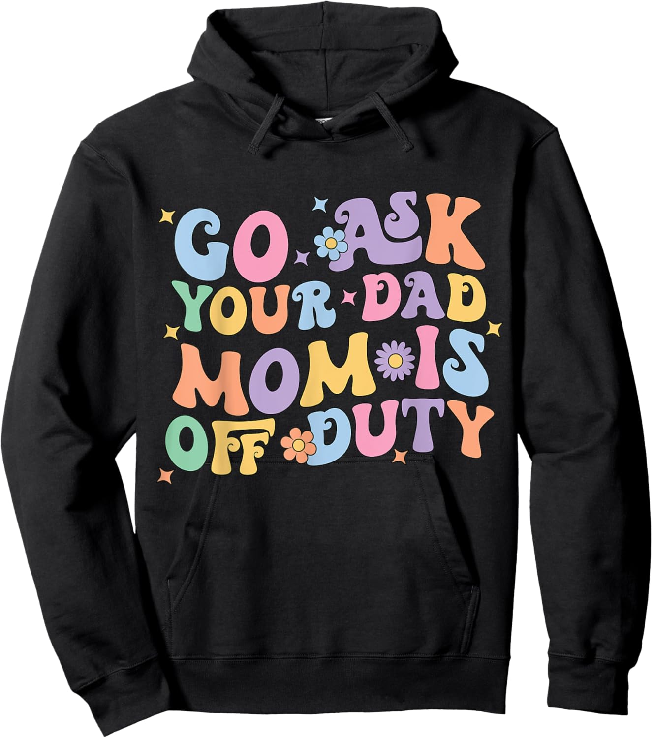 Groovy Go Ask Your Dad Mom Is Off Duty Mom Life Mother's Day Hoodie - Hoodie | Black