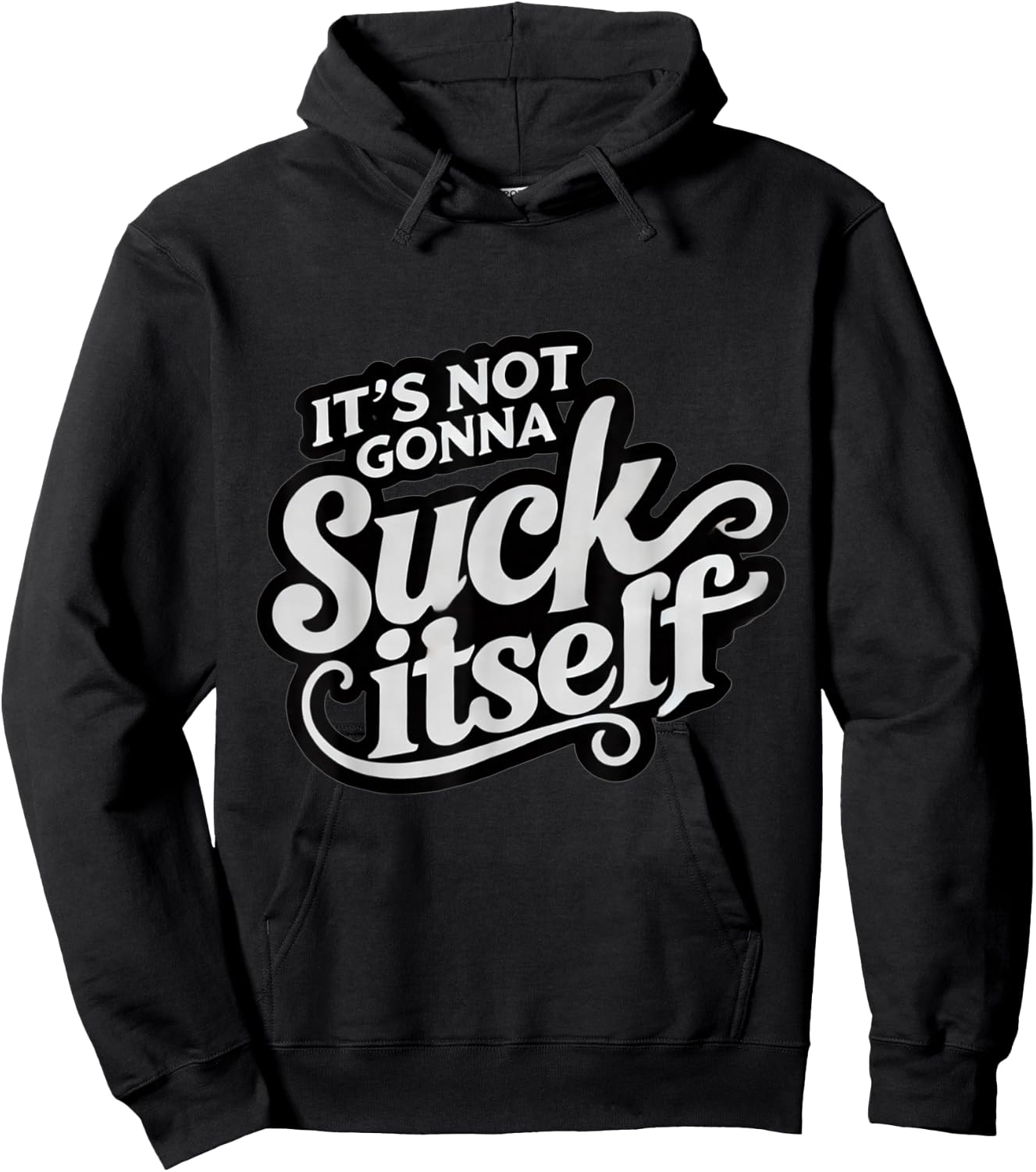 It's Not Gonna Suck Itself Swinger Lifestyle Naughty Humor Hoodie - Hoodie | Black
