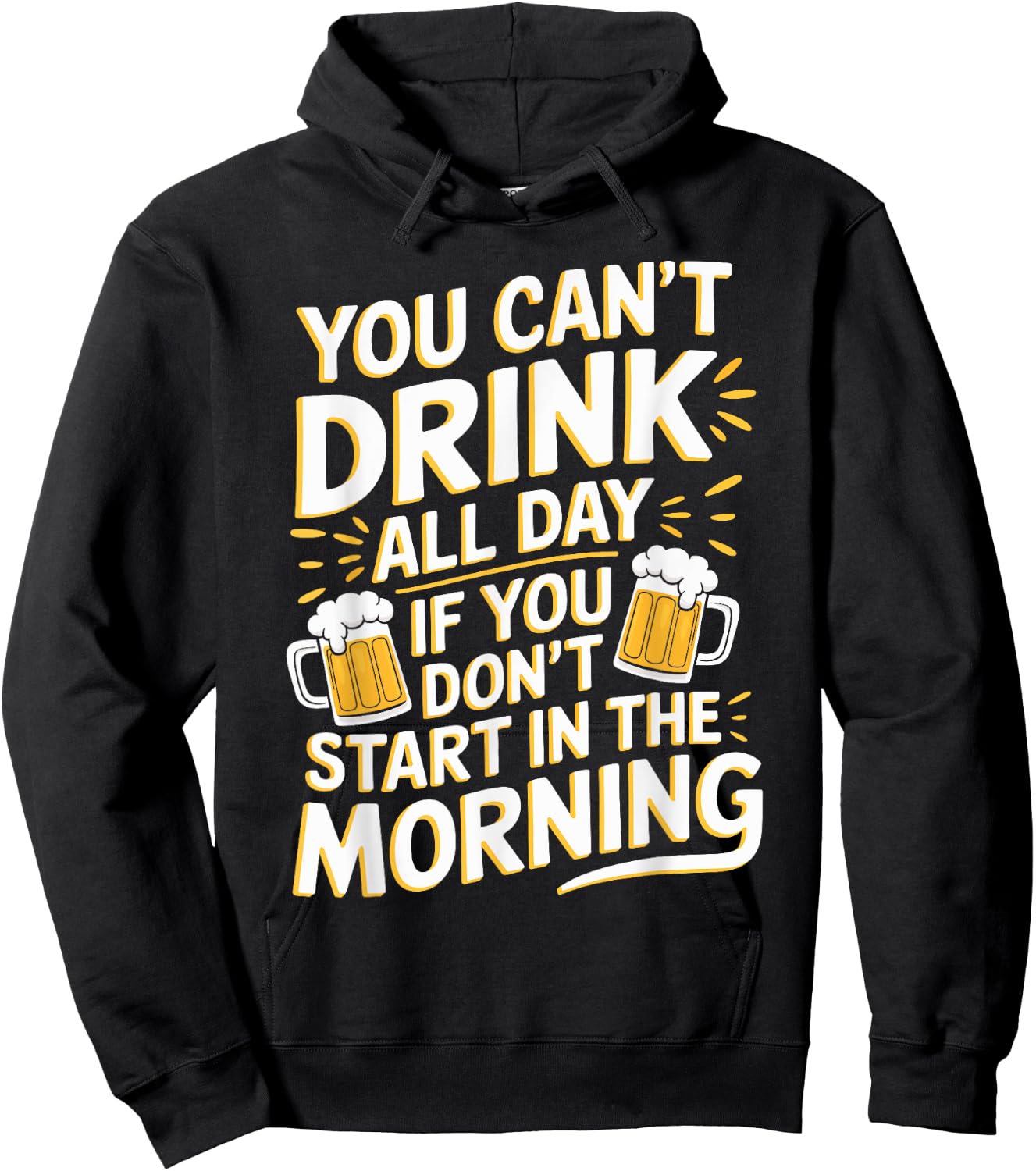 You Can't Drink All Day If Don't Start In The Morning Hoodie - Hoodie | Black