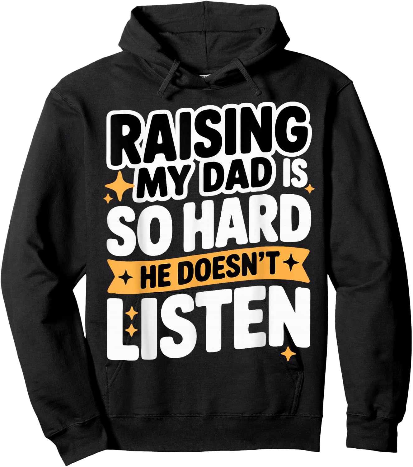 Raising My Dad is So Hard He Doesn't Listen Man Woman Kids Hoodie - Hoodie | Black