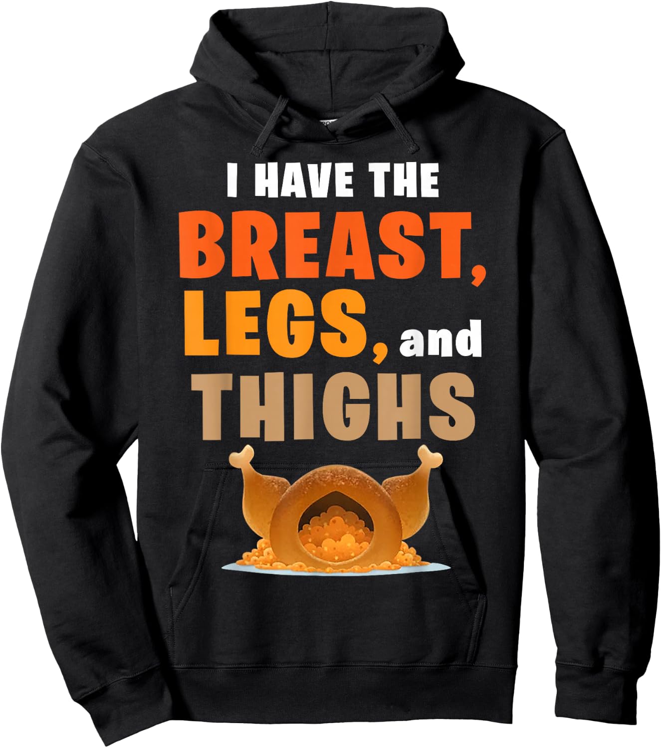 I Have The Breast Legs And Thighs Turkey Funny Thanksgiving Hoodie - Hoodie | Black