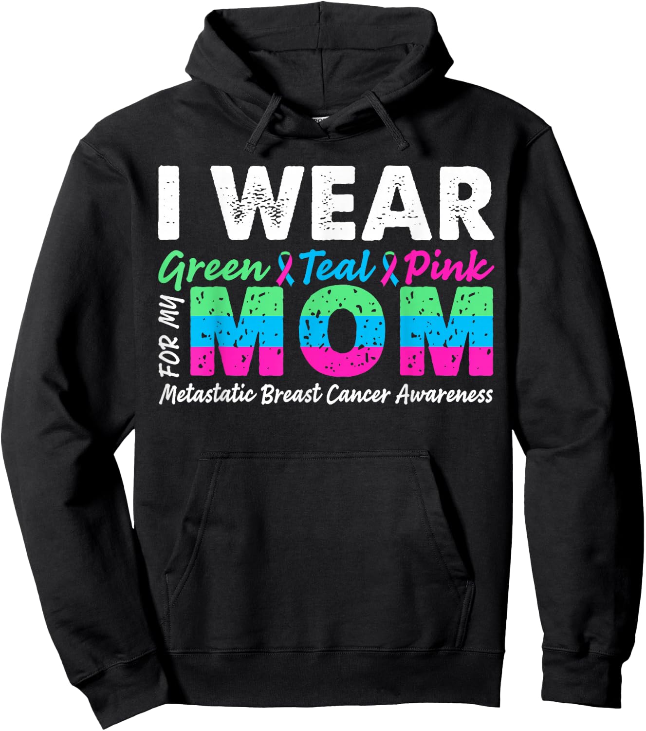 Metastatic Breast Cancer I Wear Green Teal Pink For Mom Hoodie - Hoodie | Black