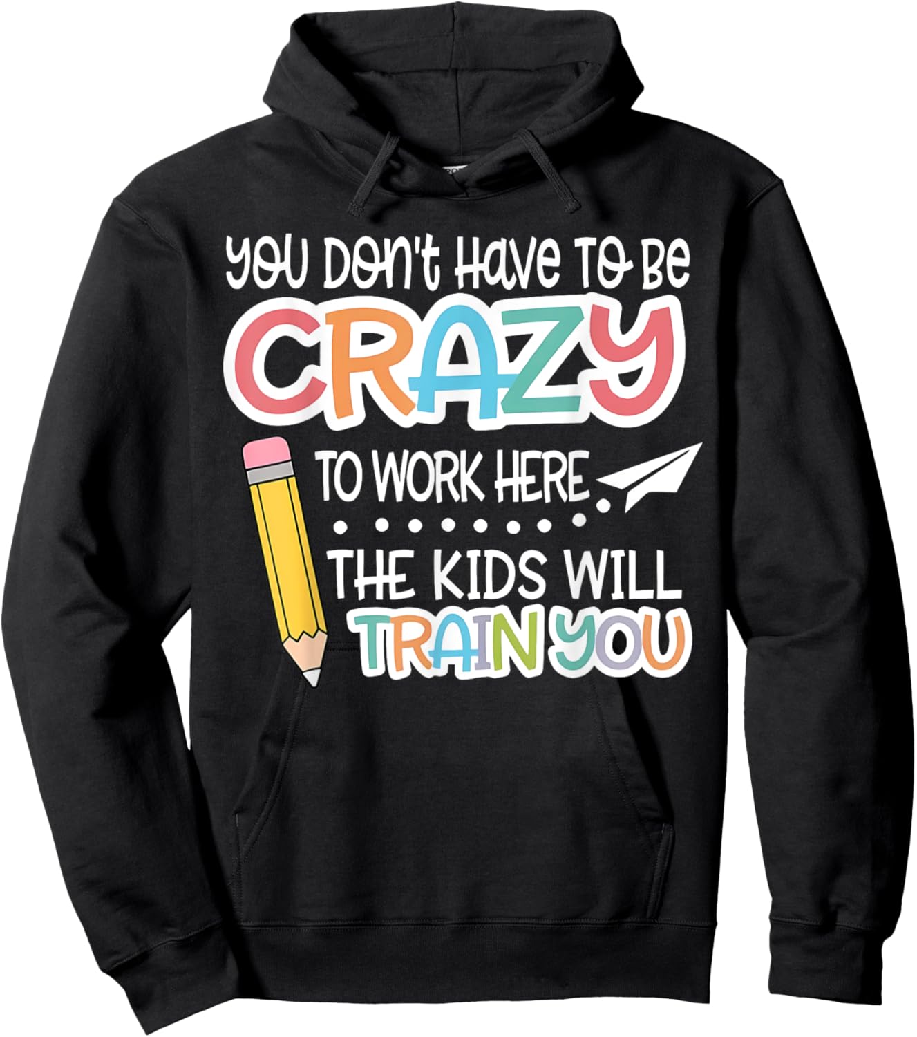 You Don't Have To Be Crazy To Work Here We Will Train You Hoodie - Hoodie | Black