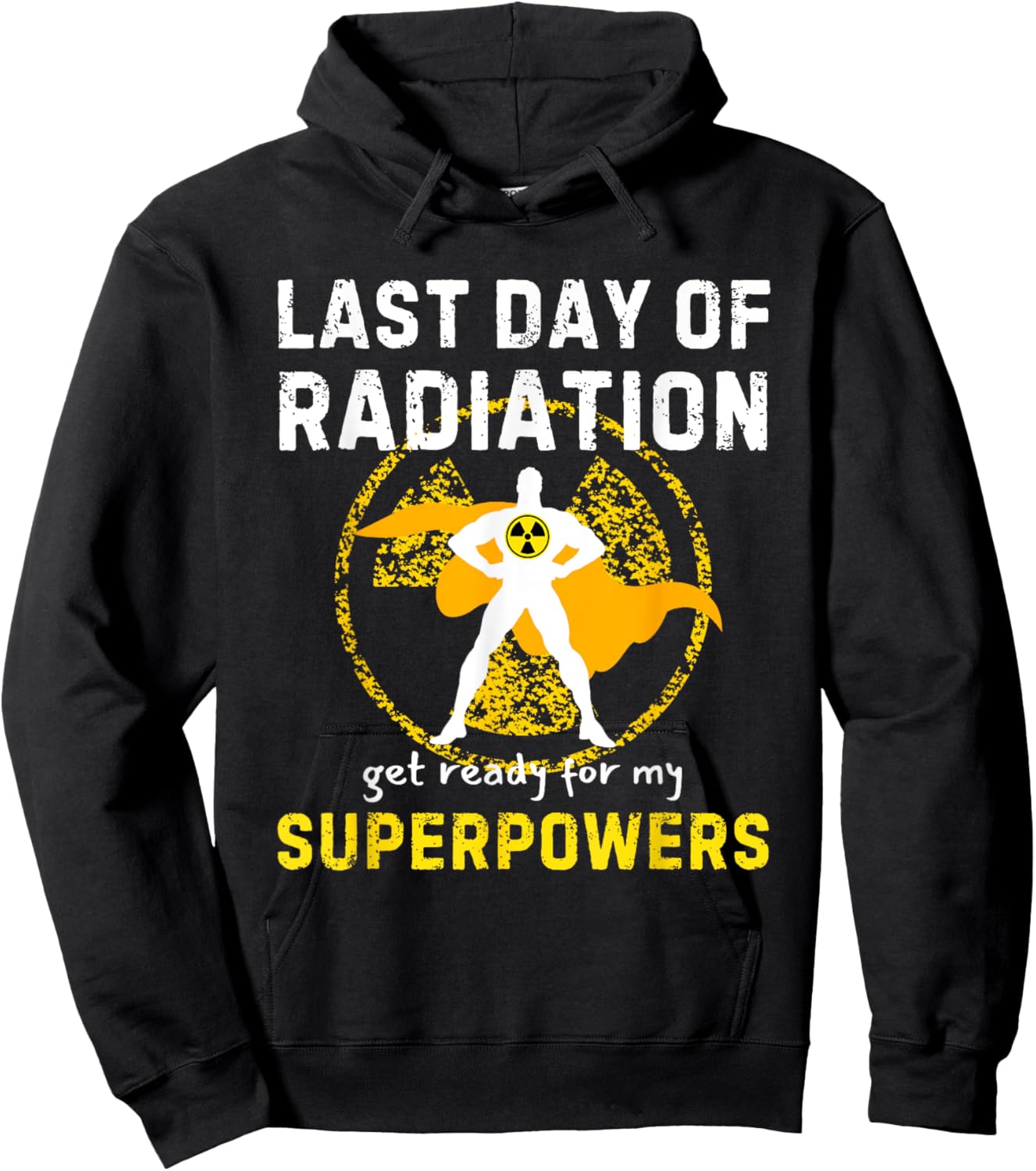 Last Day Of Radiation Chemo Get Ready For My Superpowers Hoodie - Hoodie | Black
