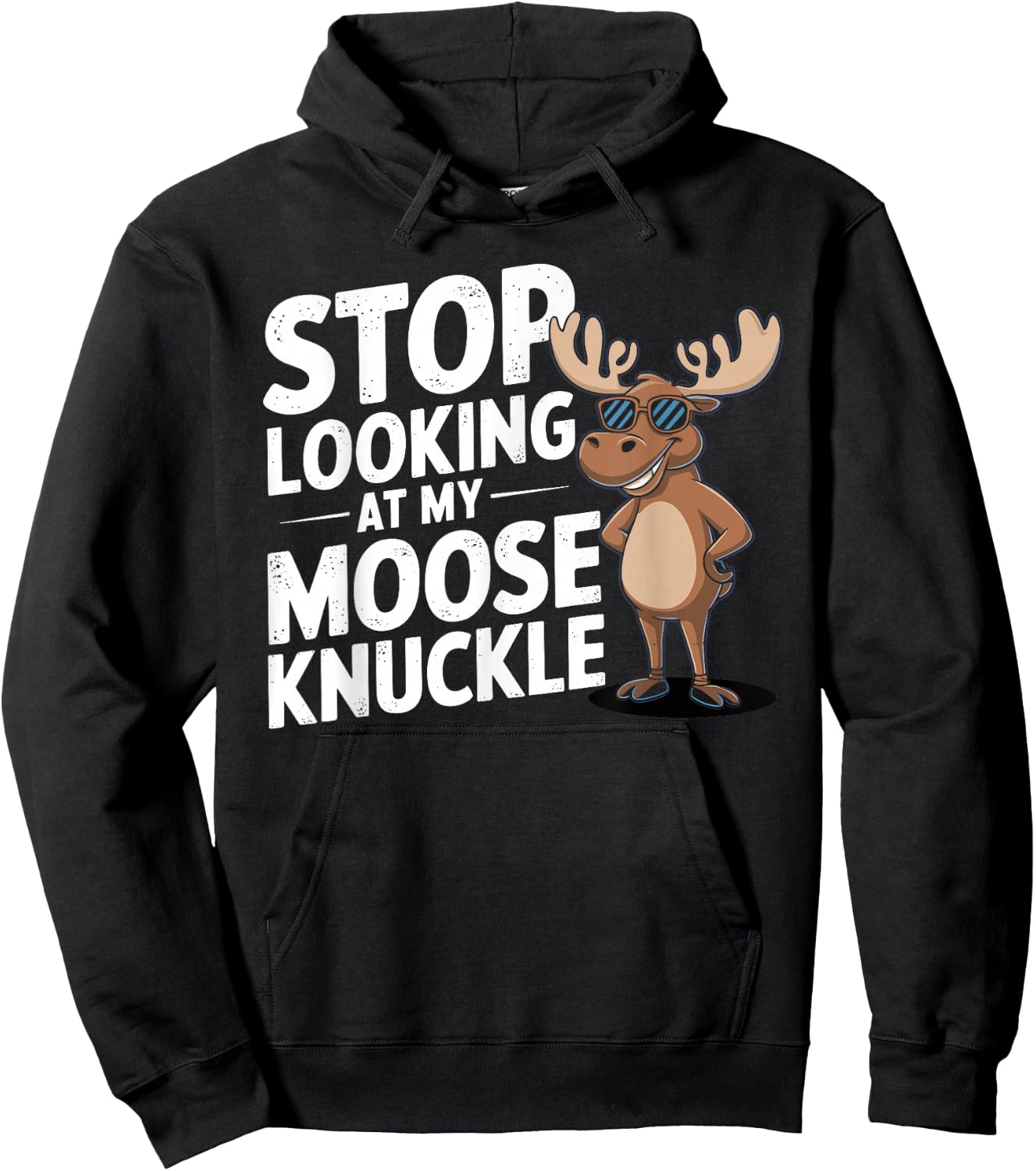Stop Looking at My Moose Knuckle Funny Moose Knuckle Hoodie - Hoodie | Black
