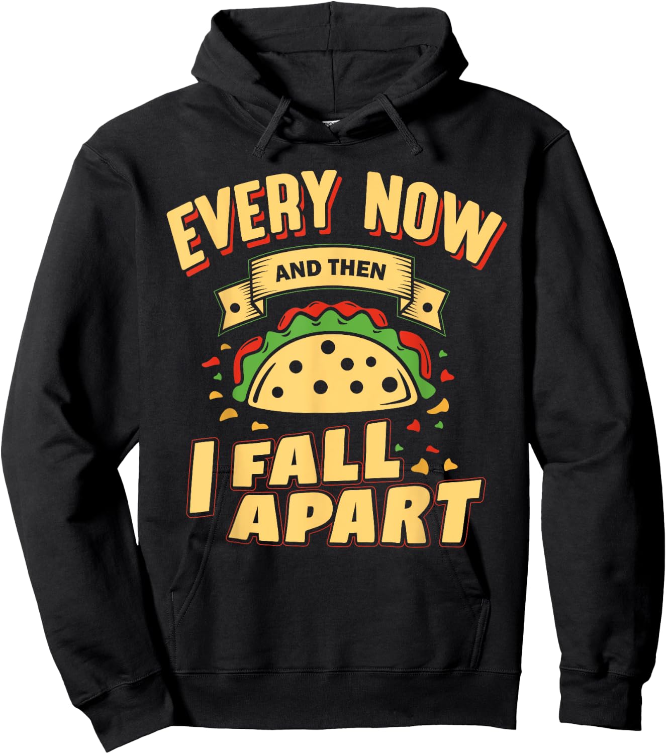 Every Now and Then I Fall Apart - Taco Lover Hoodie - Hoodie | Black