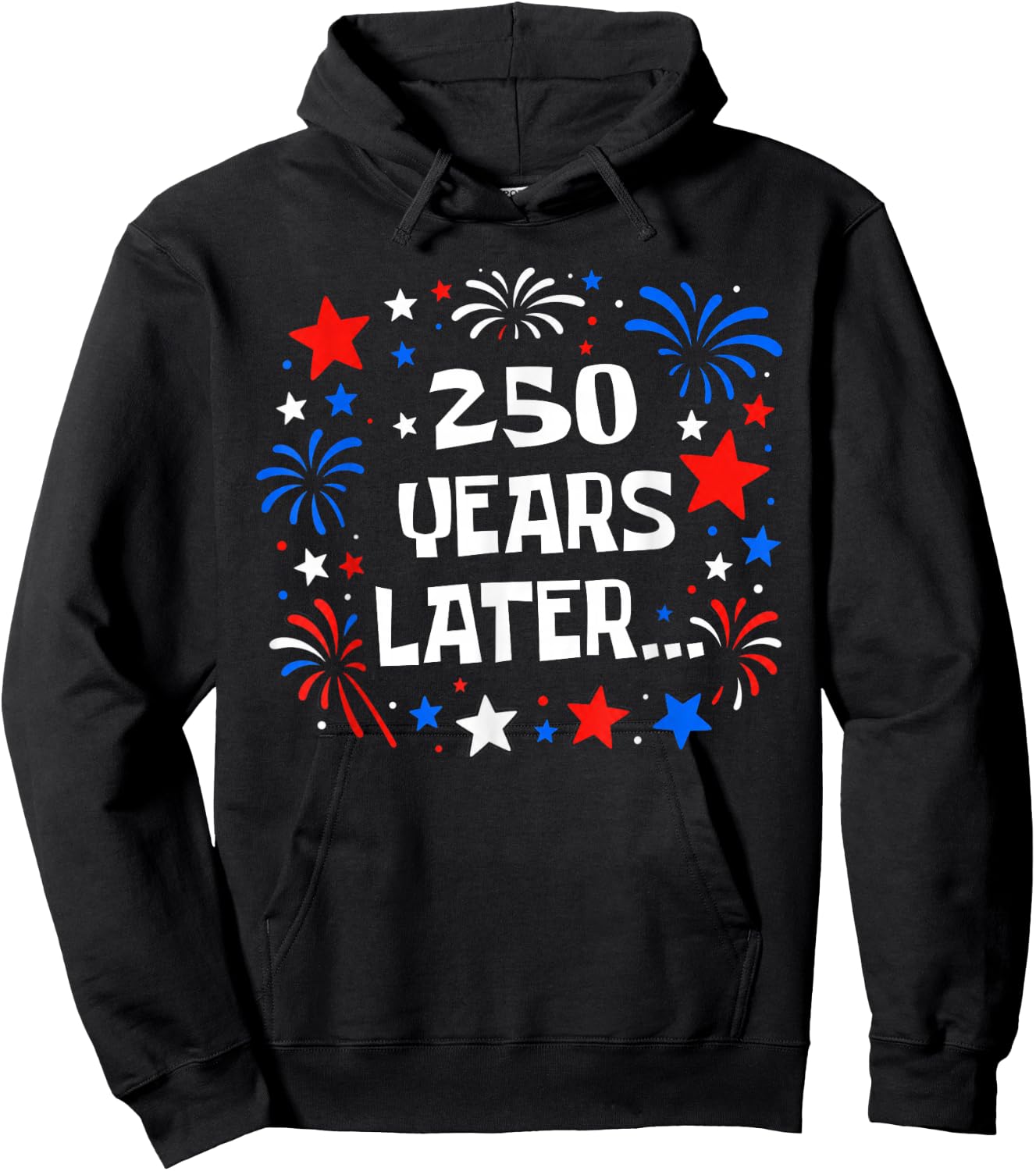 250 Years Later Funny USA 250th Anniversary Patriotic 1776 Hoodie - Hoodie | Black
