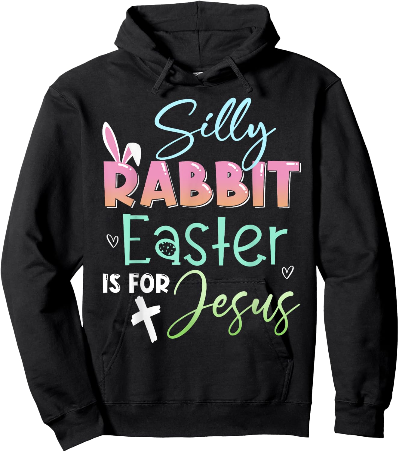 Silly Rabbit Easter Is For Jesus Christians Bunny Easter Day Hoodie - Hoodie | Black