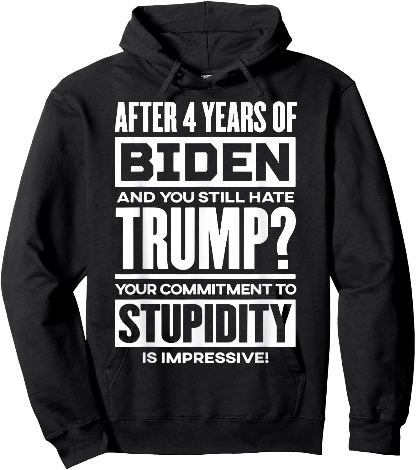 After 4 Years Of Biden And You Still Hate Trump Hoodie - Hoodie | Black