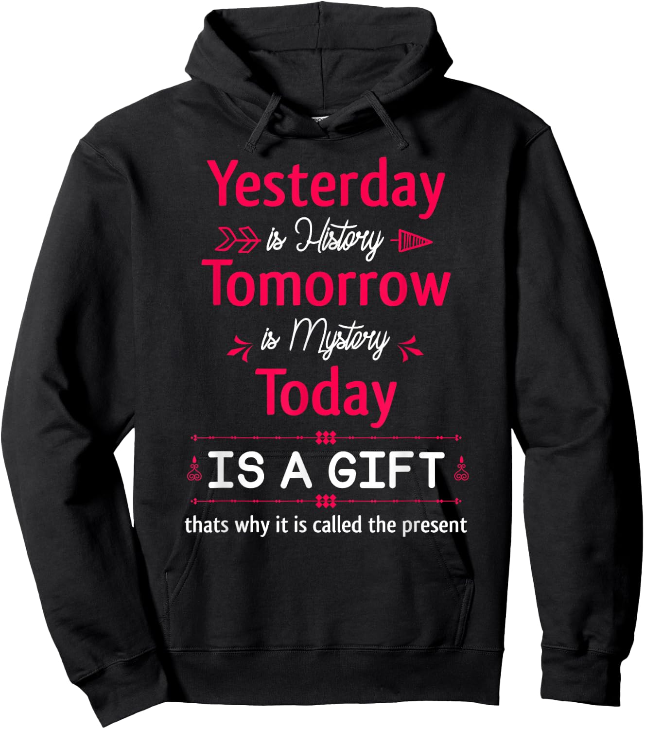 Yesterday is History Tomorrow is Mystery Today Is A Gift Hoodie - Hoodie | Black