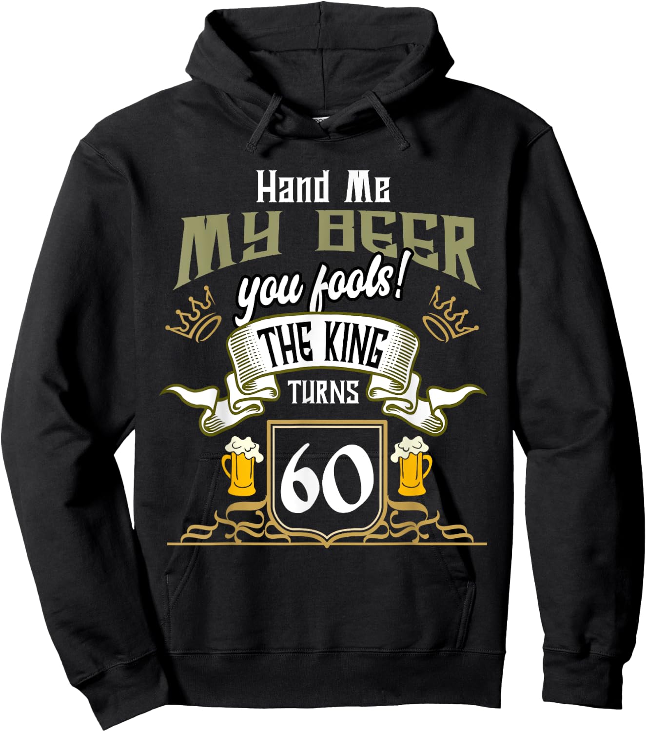Hand Me My Beer The King Turns 60 Fun 60th Birthday 60 Years Hoodie - Hoodie | Black