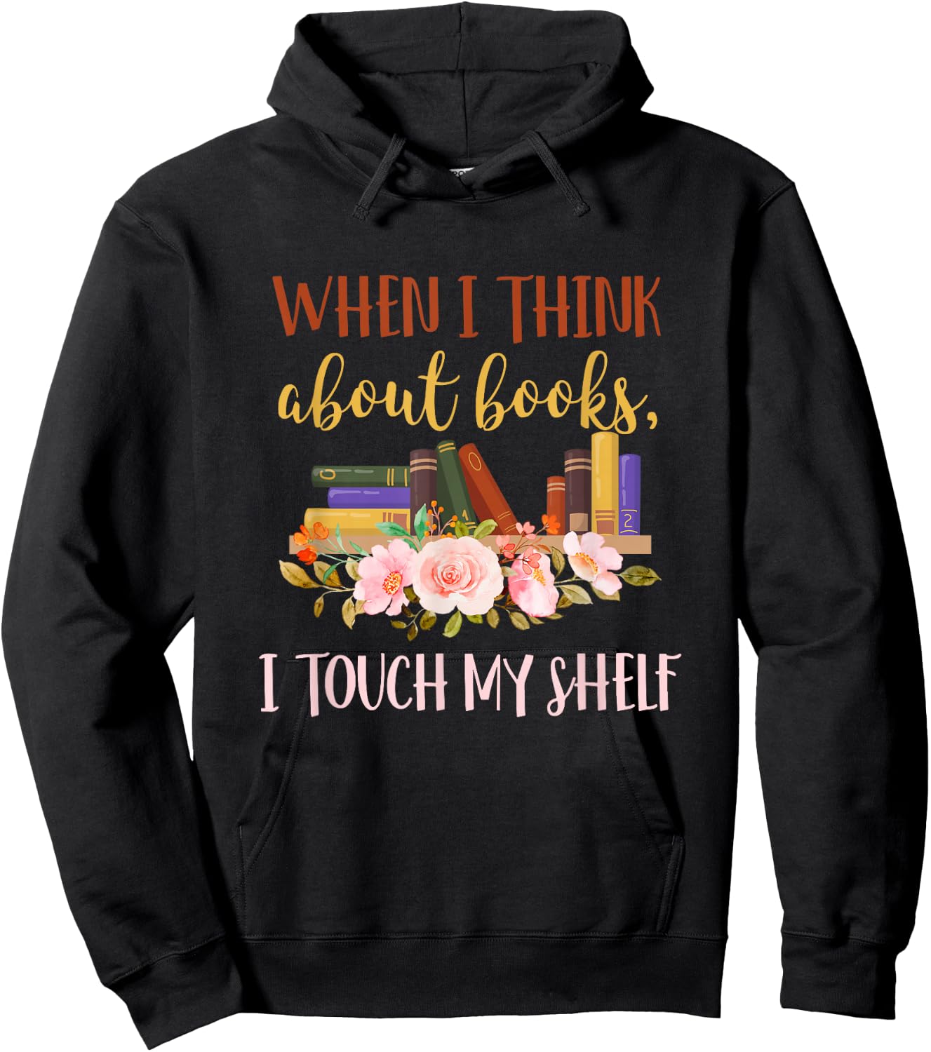 When I Think About Books I Touch My Shelf For Books Lovers Hoodie - Hoodie | Black