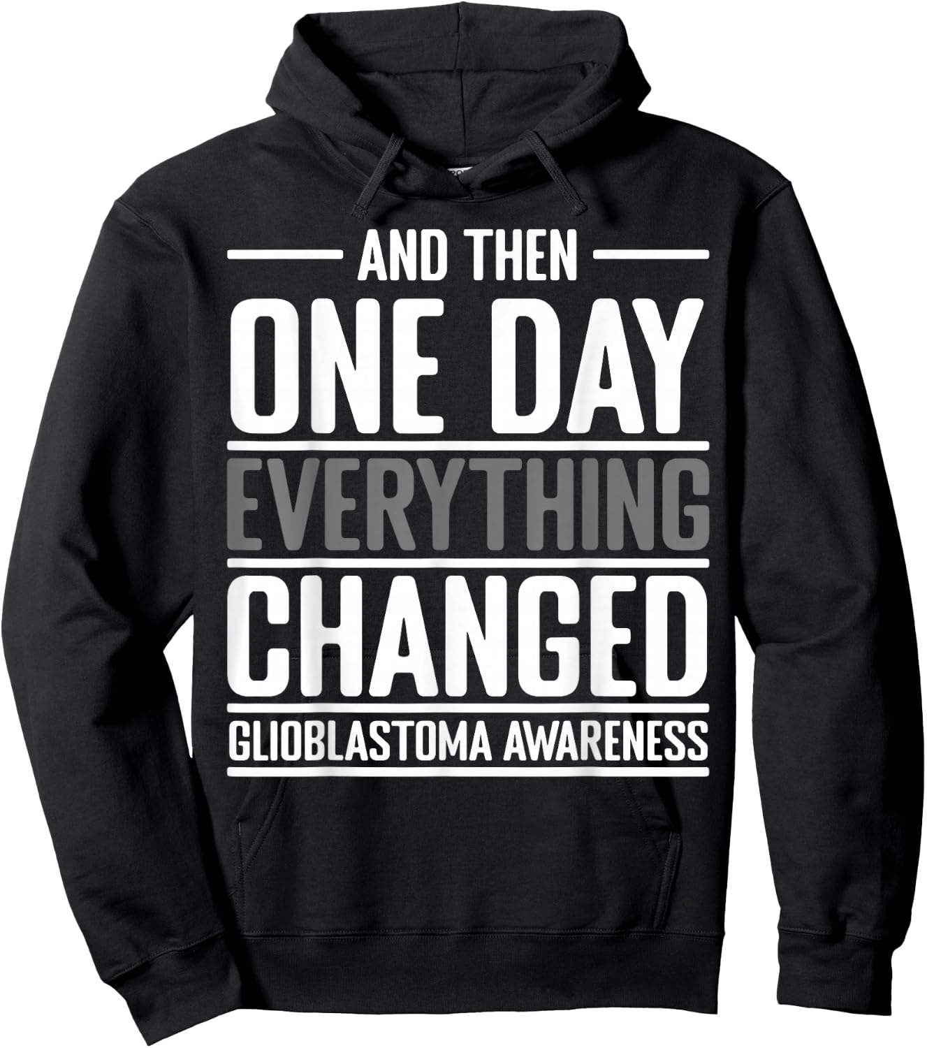 And Then One Day Everything Changed Awareness Glioblastoma Hoodie - Hoodie | Black