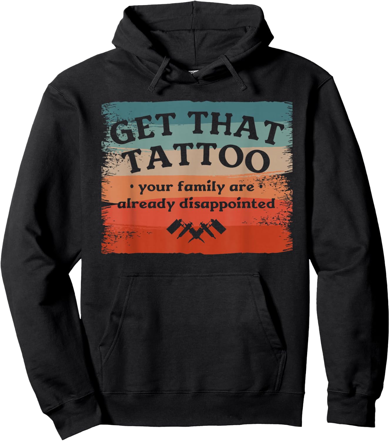 Get That Tattoo Your Family Are Already Disappointed Hoodie - Hoodie | Black