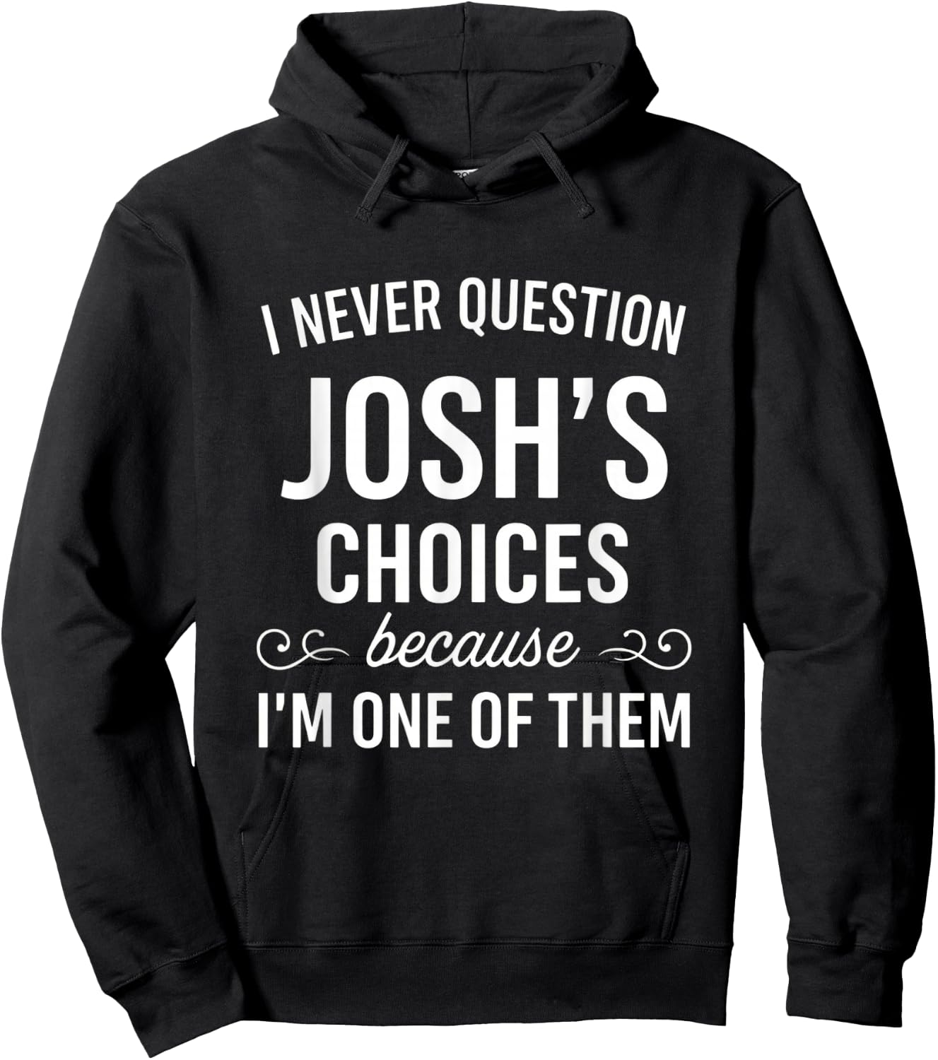 I Never Question Josh's Choices Funny Fathers Day Hoodie - Hoodie | Black