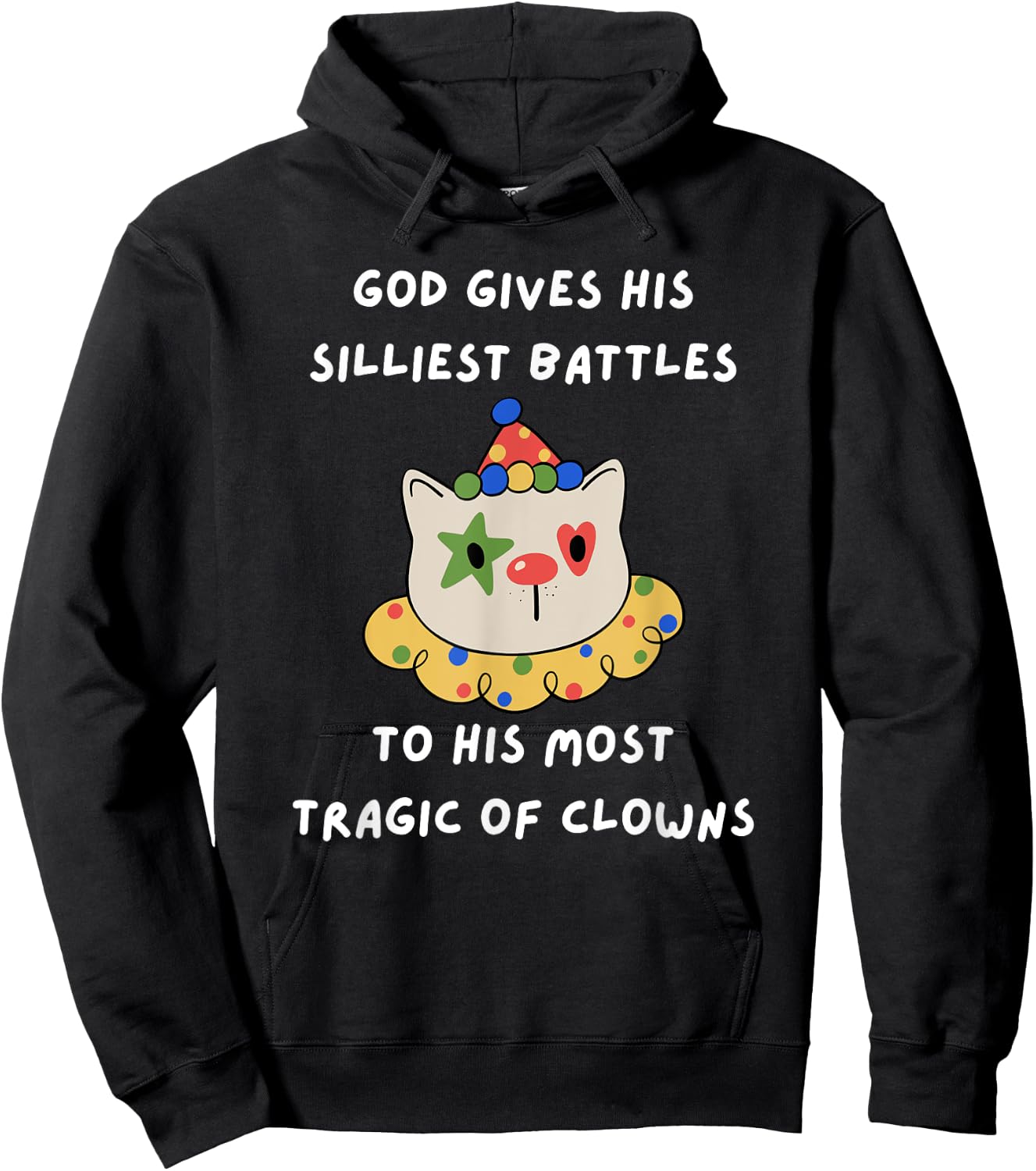 God Gives His Silliest Battles To His Most Tragic Of Clowns Hoodie - Hoodie | Black