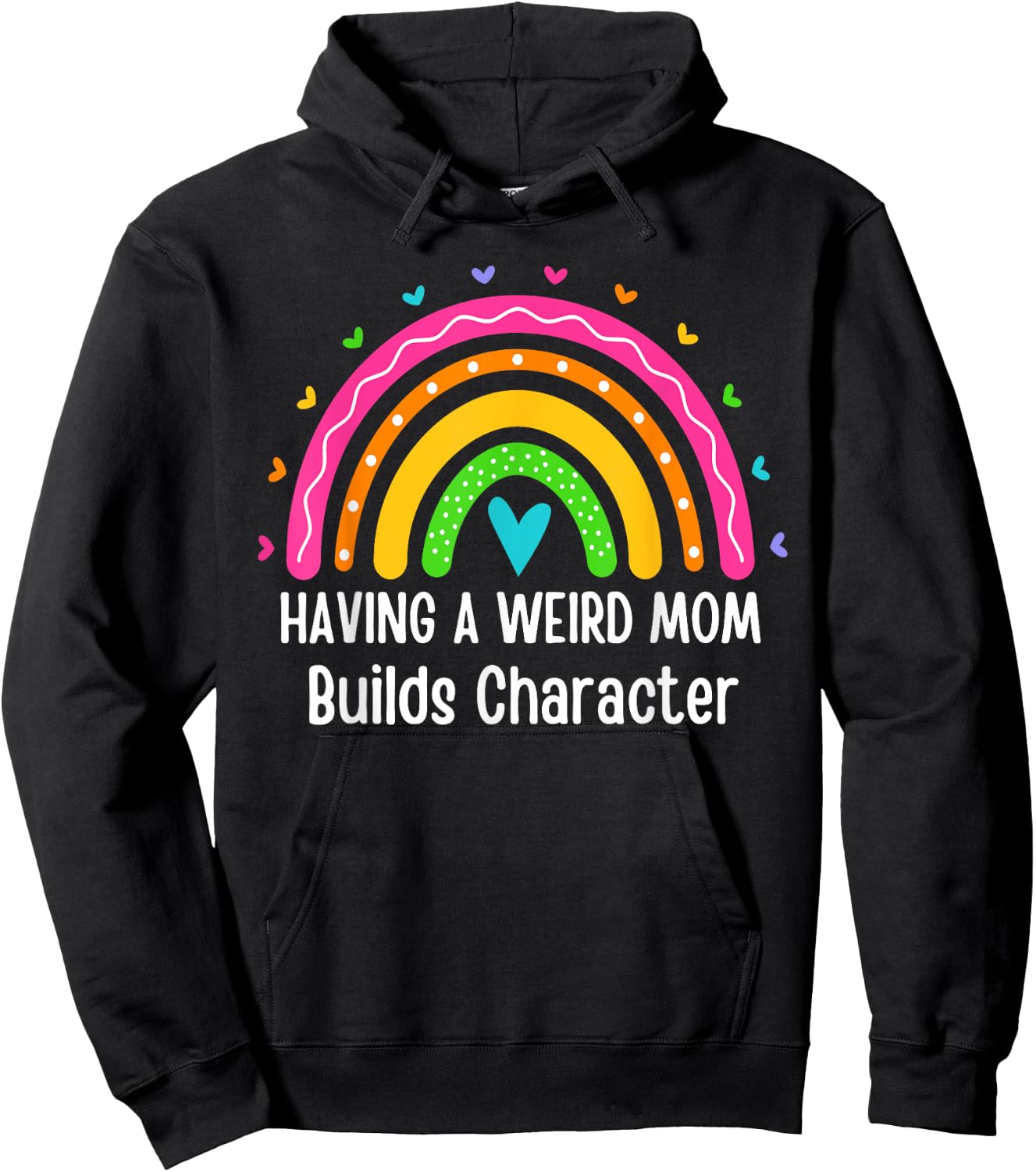 Having A Weird Mom Builds Character Rainbow Fun Mothers Day Hoodie - Hoodie | Black