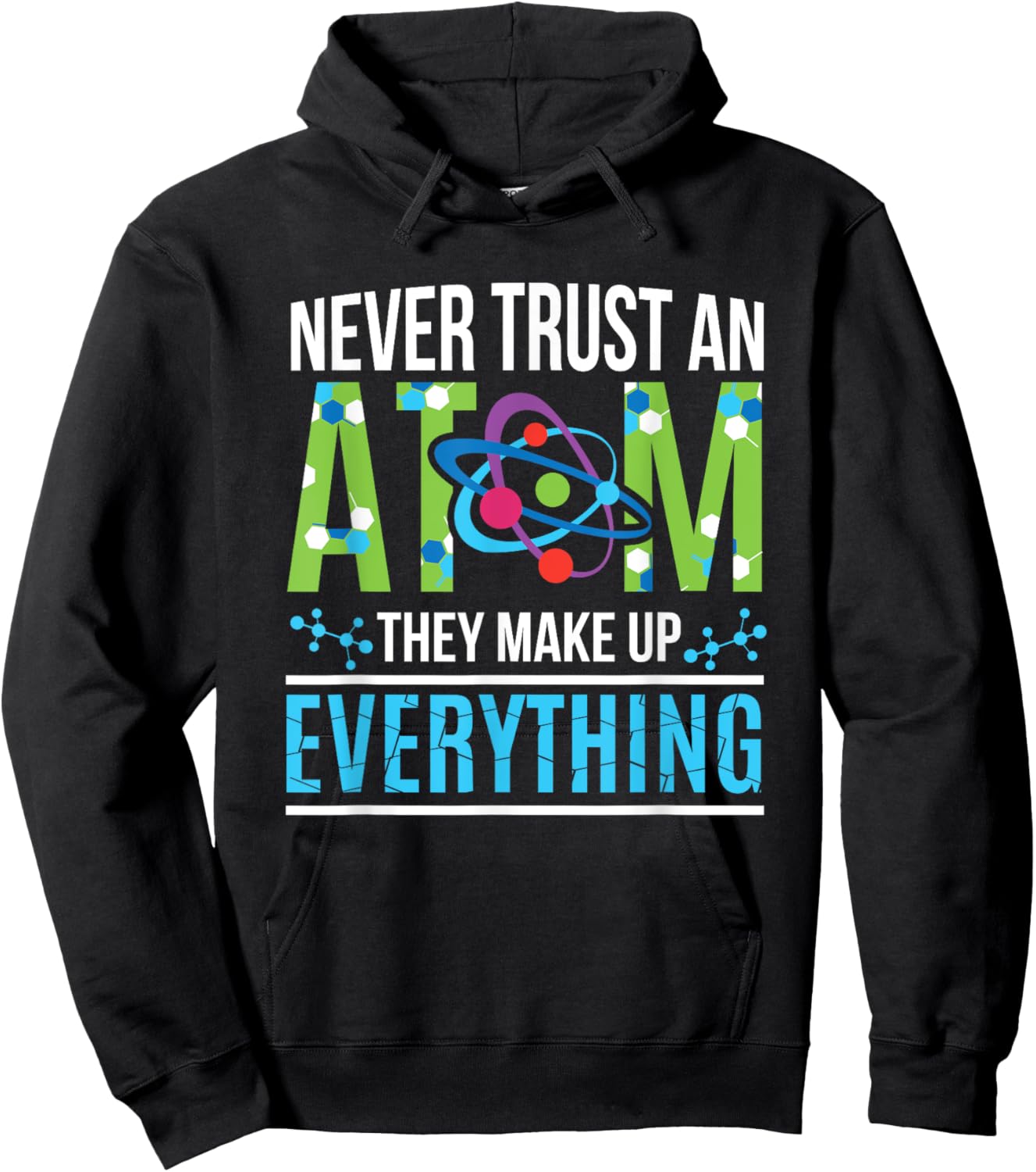 Never Trust An Atom They Make Up Everything Science Hoodie - Hoodie | Black