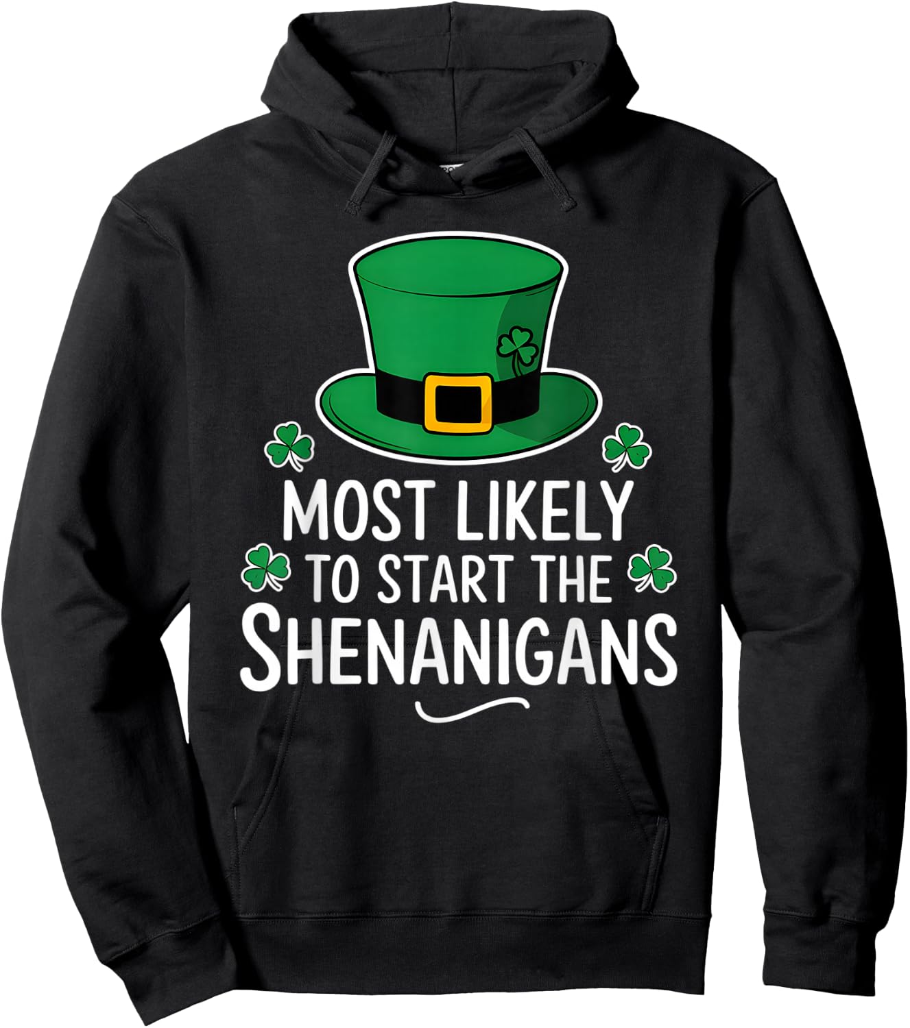 Most Likely To Start The Shenanigan St Patricks Day Shamrock Hoodie - Hoodie | Black